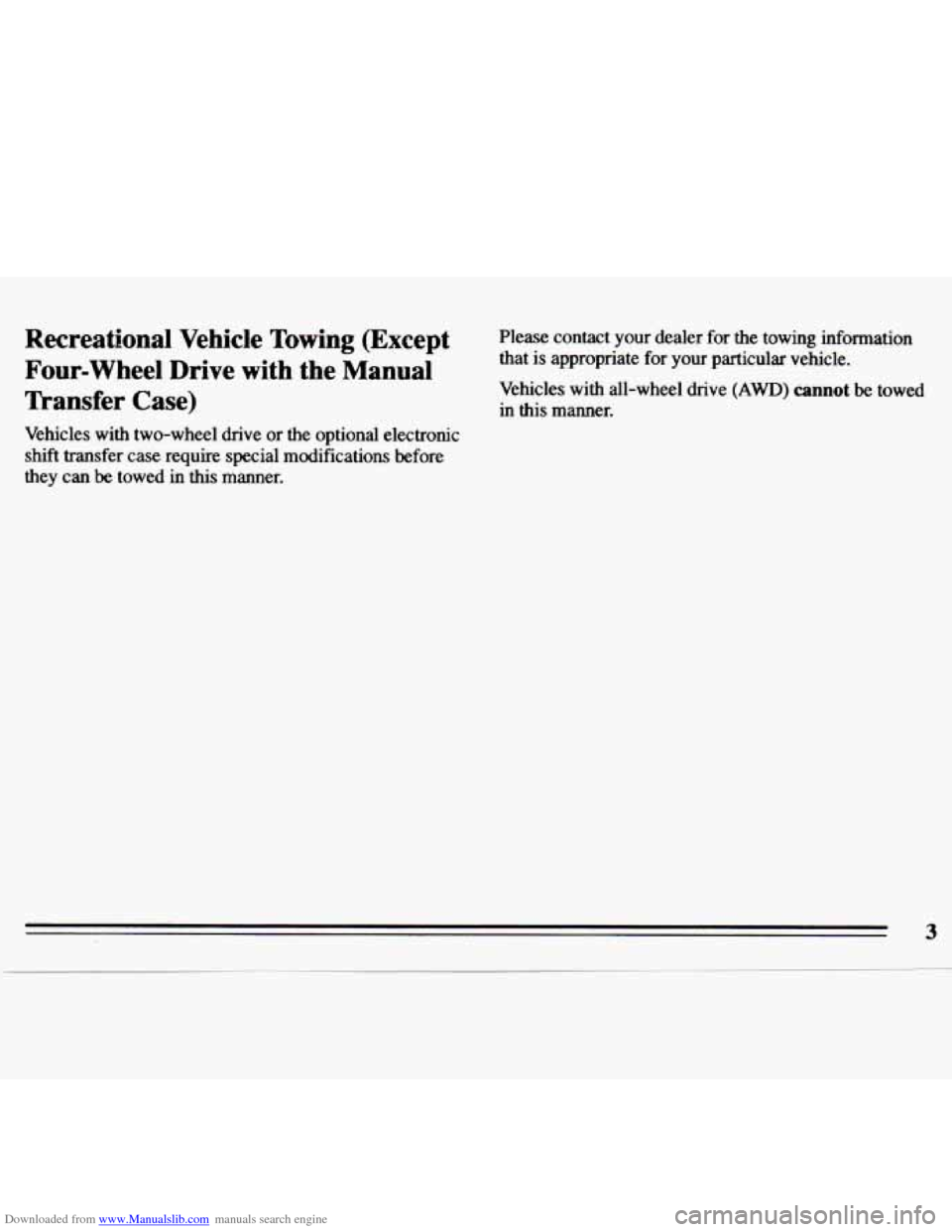 CHEVROLET S10 1996 2.G Owners Manual Downloaded from www.Manualslib.com manuals search engine Recreational Vehicle Towing (Except
Four-wheel Drive with the Manual
Transfer Case) Please contact your dealer for the towing infor CHEVROLET S10 1996 2.G Owners Manual Downloaded from www.Manualslib.com manuals search engine Recreational Vehicle Towing (Except
Four-wheel Drive with the Manual
Transfer Case) Please contact your dealer for the towing infor