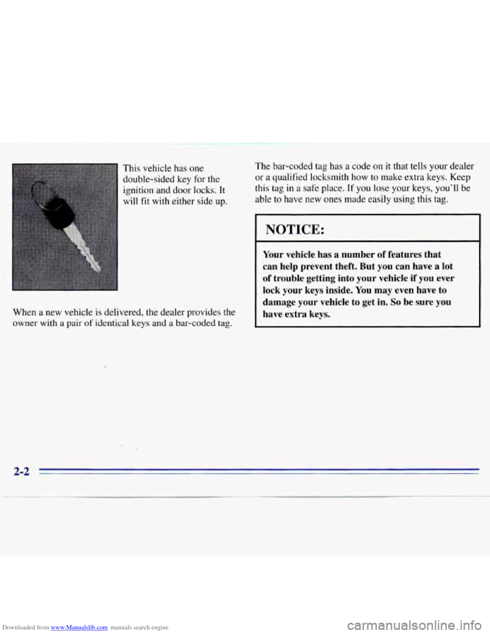 CHEVROLET S10 1996 2.G Workshop Manual Downloaded from www.Manualslib.com manuals search engine This vehicle has one
double-sided key for the
ignition and door locks. It
will fit with either side up.
When
a new vehicle is CHEVROLET S10 1996 2.G Workshop Manual Downloaded from www.Manualslib.com manuals search engine This vehicle has one
double-sided key for the
ignition and door locks. It
will fit with either side up.
When
a new vehicle is
