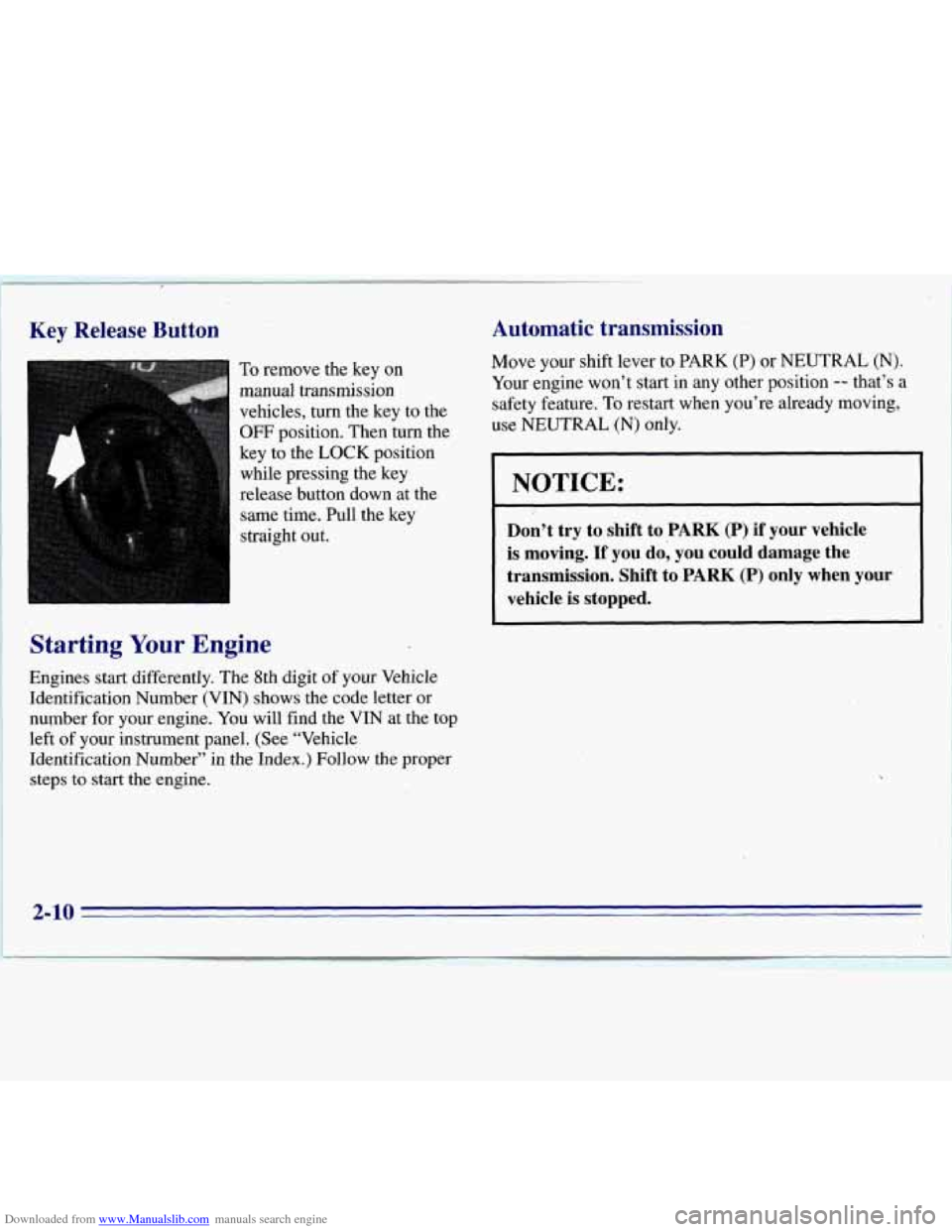 CHEVROLET S10 1996 2.G Repair Manual Downloaded from www.Manualslib.com manuals search engine Key Release Button
*A
To remove the key on
manual transmission
vehicles,
turn the key to the
OFF position. Then turn the
key to t CHEVROLET S10 1996 2.G Repair Manual Downloaded from www.Manualslib.com manuals search engine Key Release Button
*A
To remove the key on
manual transmission
vehicles,
turn the key to the
OFF position. Then turn the
key to t