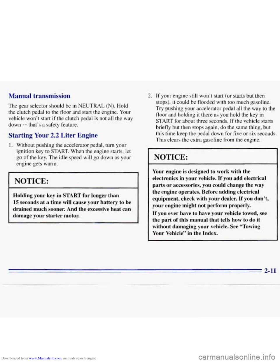 CHEVROLET S10 1996 2.G Repair Manual Downloaded from www.Manualslib.com manuals search engine Manual transmission
The gear selector should be in NEUTRAL (N). Hold
the clutch pedal to the floor and start the engine. Your
vehicl CHEVROLET S10 1996 2.G Repair Manual Downloaded from www.Manualslib.com manuals search engine Manual transmission
The gear selector should be in NEUTRAL (N). Hold
the clutch pedal to the floor and start the engine. Your
vehicl
