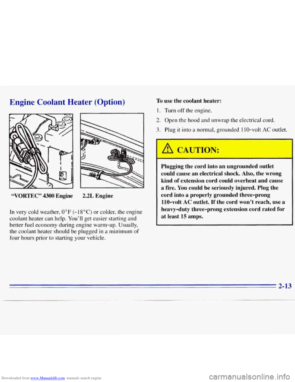 CHEVROLET S10 1996 2.G Repair Manual Downloaded from www.Manualslib.com manuals search engine Engine Coolant Heater (Option)
“VORTEC” 4300 Engine 2.2L Engine
In very cold weather,
0°F (- 18°C) or colder, the engine
coolant CHEVROLET S10 1996 2.G Repair Manual Downloaded from www.Manualslib.com manuals search engine Engine Coolant Heater (Option)
“VORTEC” 4300 Engine 2.2L Engine
In very cold weather,
0°F (- 18°C) or colder, the engine
coolant