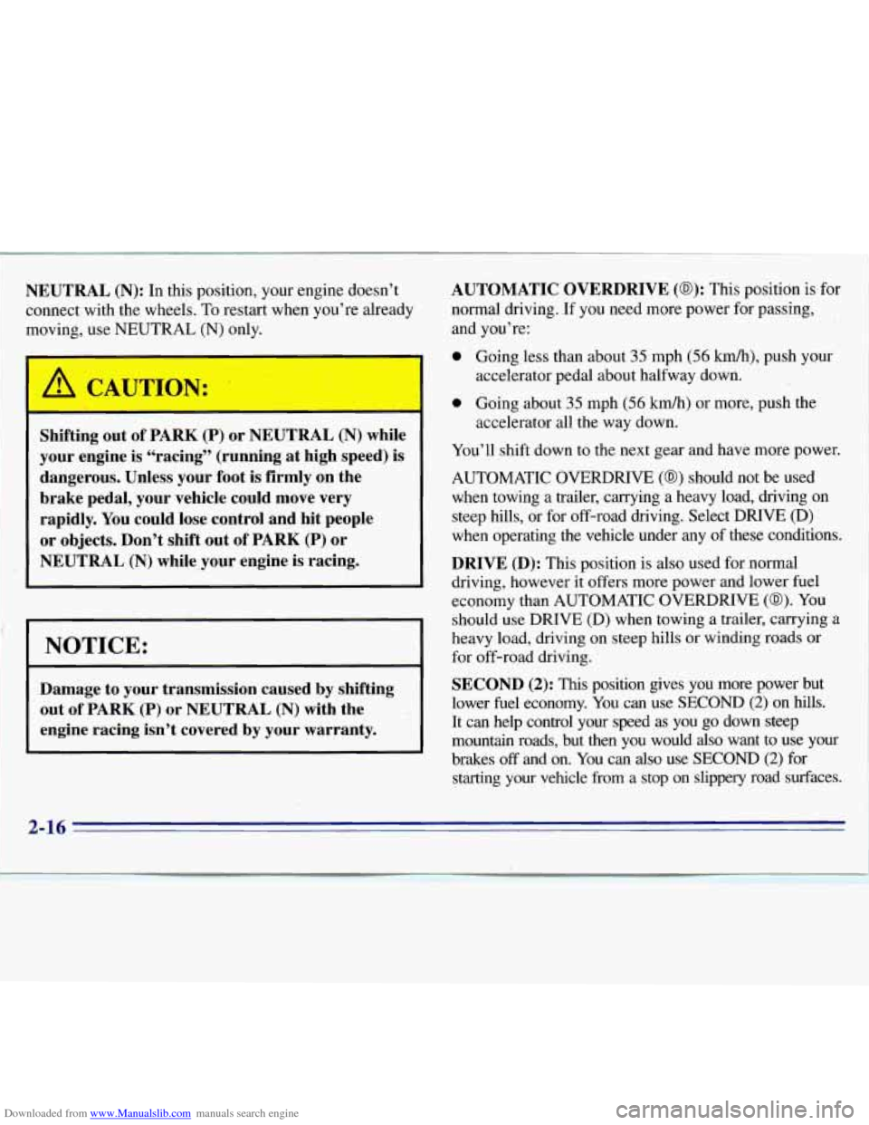 CHEVROLET S10 1996 2.G Repair Manual Downloaded from www.Manualslib.com manuals search engine r
NOTICE:
Damage to your transmission caused by shifting
out
of PARK (P) or NEUTRAL (N) with the
engine racing isn’t covered by CHEVROLET S10 1996 2.G Repair Manual Downloaded from www.Manualslib.com manuals search engine r
NOTICE:
Damage to your transmission caused by shifting
out
of PARK (P) or NEUTRAL (N) with the
engine racing isn’t covered by