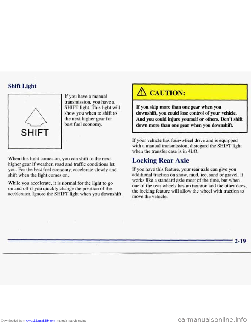 CHEVROLET S10 1996 2.G Repair Manual Downloaded from www.Manualslib.com manuals search engine Shift Light
SHIFT
If you have a manual
transmission, you have a
SHIFT light. This light will
show you when to shift
to
the next CHEVROLET S10 1996 2.G Repair Manual Downloaded from www.Manualslib.com manuals search engine Shift Light
SHIFT
If you have a manual
transmission, you have a
SHIFT light. This light will
show you when to shift
to
the next