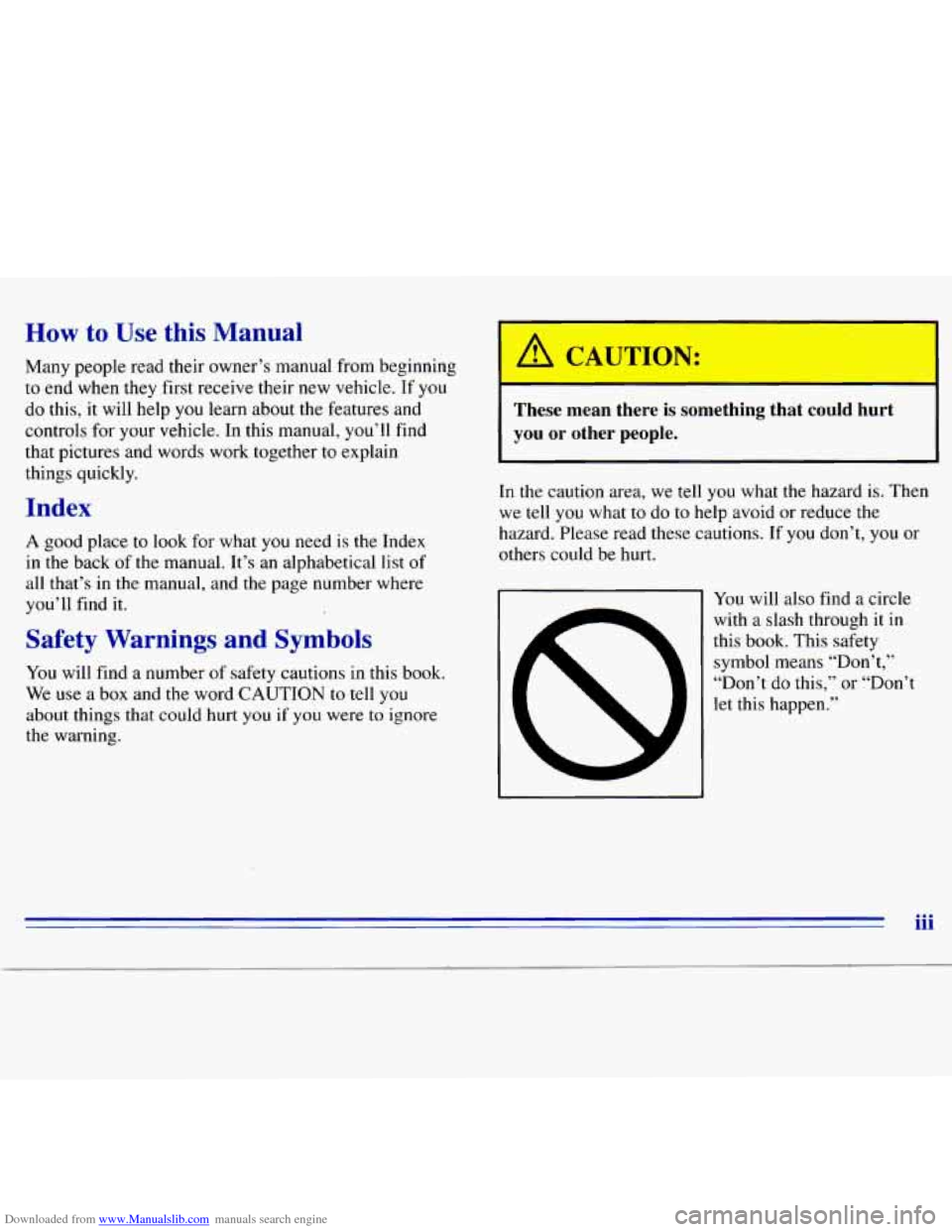 CHEVROLET S10 1996 2.G Owners Manual Downloaded from www.Manualslib.com manuals search engine How to Use this Manual
Many people read their owner’s manual from beginning
to end when they first receive their new vehicle. If
CHEVROLET S10 1996 2.G Owners Manual Downloaded from www.Manualslib.com manuals search engine How to Use this Manual
Many people read their owner’s manual from beginning
to end when they first receive their new vehicle. If