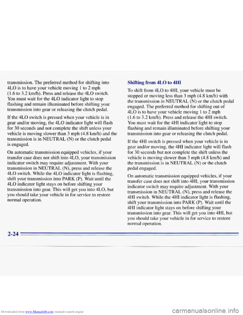 CHEVROLET S10 1996 2.G Owners Manual Downloaded from www.Manualslib.com manuals search engine transmission. The preferred  method  for  shifting into 
4LO is to have  your  vehicle  moving 1 to 2 mph 
(1.6 to 3.2 
kmh). Press  and  relea