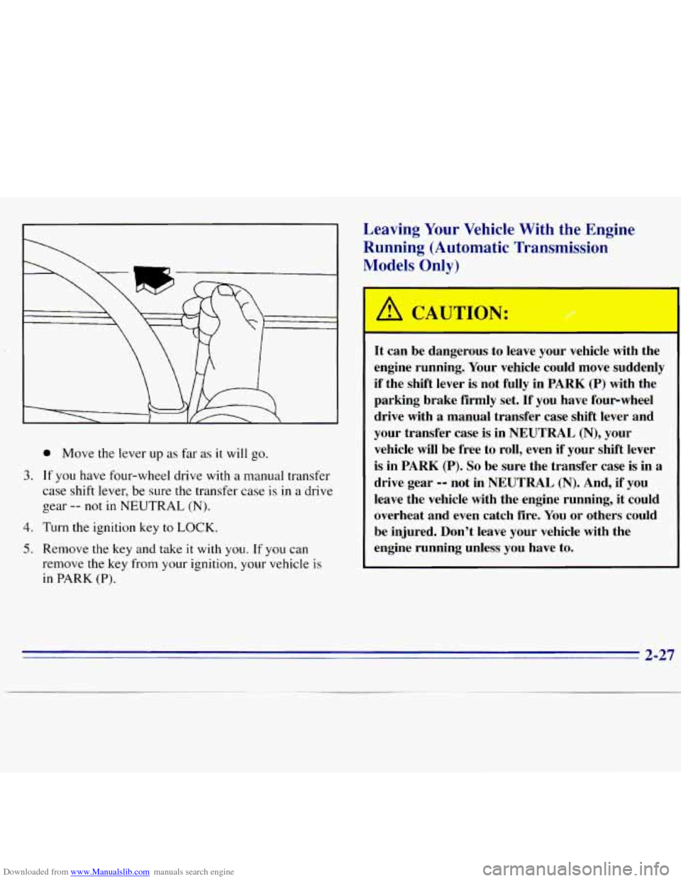 CHEVROLET S10 1996 2.G Manual PDF Downloaded from www.Manualslib.com manuals search engine Leaving Your Vehicle With the Engine
Running (Automatic Transmission
Models
0 lv)
@ Move the lever up as far as it will go.
3. If y CHEVROLET S10 1996 2.G Manual PDF Downloaded from www.Manualslib.com manuals search engine Leaving Your Vehicle With the Engine
Running (Automatic Transmission
Models
0 lv)
@ Move the lever up as far as it will go.
3. If y
