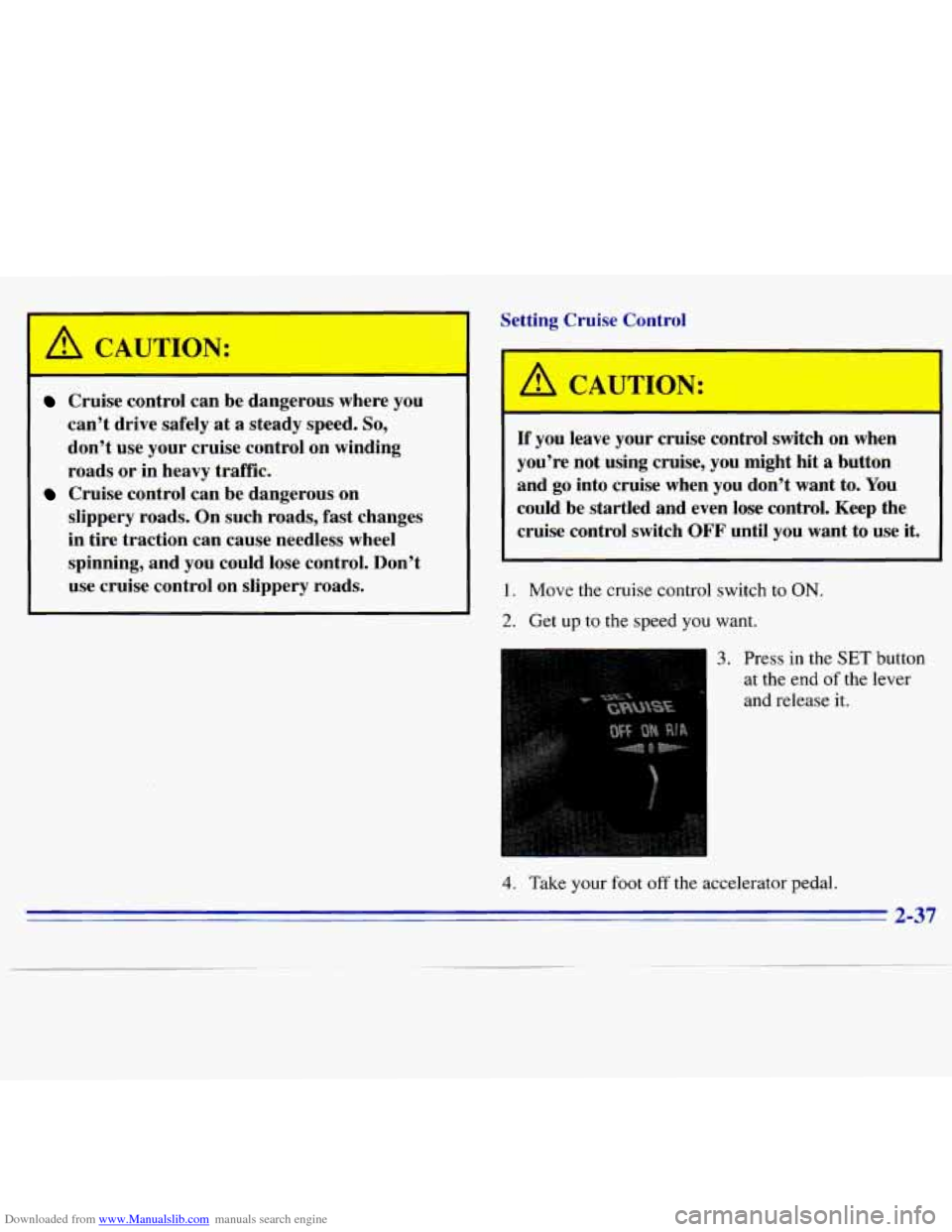 CHEVROLET S10 1996 2.G Manual Online Downloaded from www.Manualslib.com manuals search engine Cruise control can be dangerous where you
can’t drive safely at a steady speed.
So,
don’t use your cruise control on wind CHEVROLET S10 1996 2.G Manual Online Downloaded from www.Manualslib.com manuals search engine Cruise control can be dangerous where you
can’t drive safely at a steady speed.
So,
don’t use your cruise control on wind