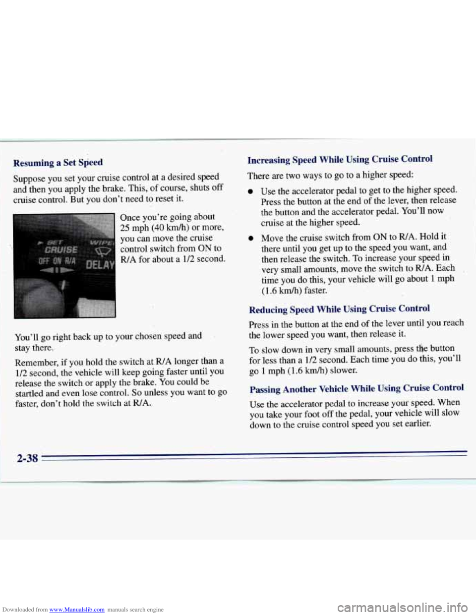 CHEVROLET S10 1996 2.G Manual Online Downloaded from www.Manualslib.com manuals search engine Youll go right back up to your chosen, speed and
stay there.
Remember,
if you hold the switch at R/A longer than a
112 second, th CHEVROLET S10 1996 2.G Manual Online Downloaded from www.Manualslib.com manuals search engine Youll go right back up to your chosen, speed and
stay there.
Remember,
if you hold the switch at R/A longer than a
112 second, th