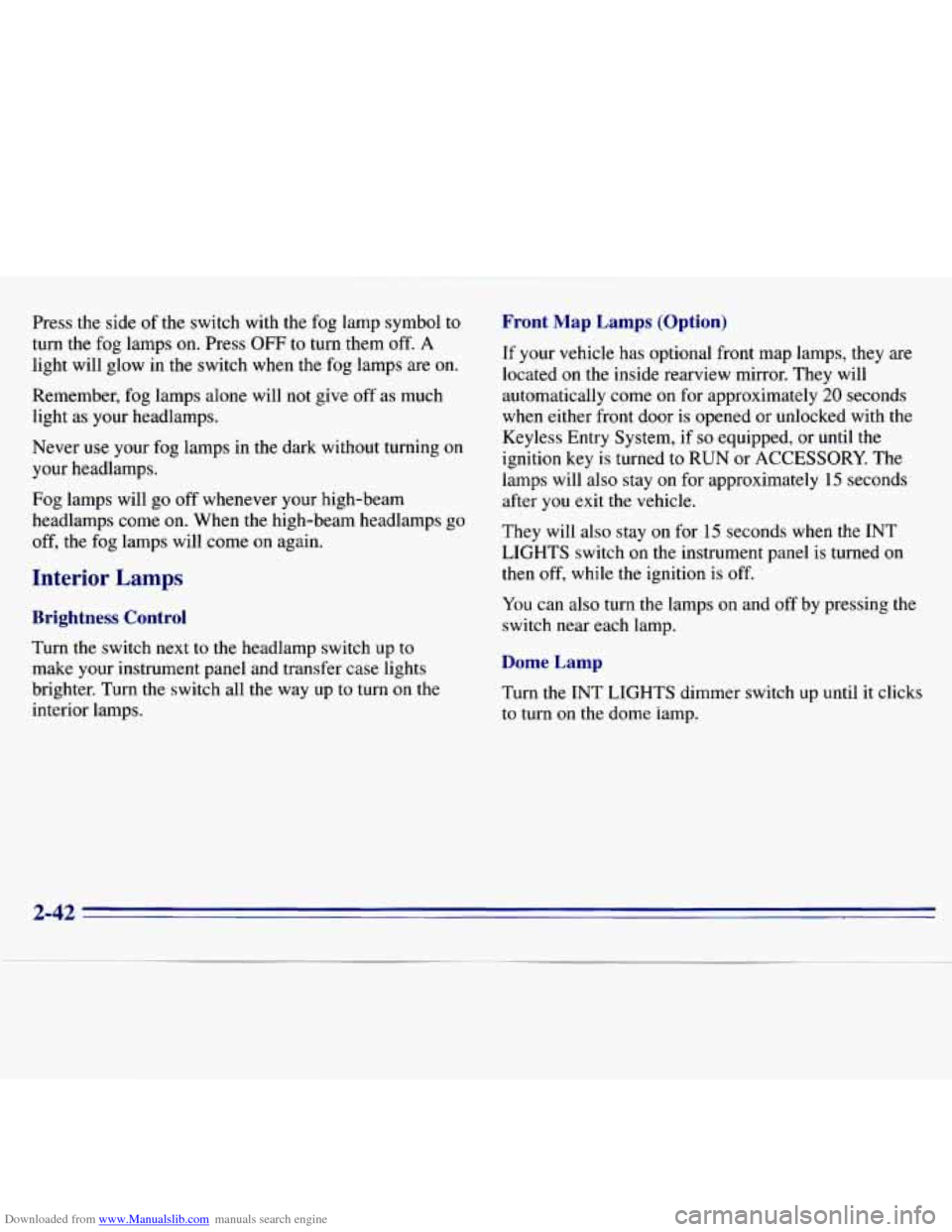 CHEVROLET S10 1996 2.G Owners Manual Downloaded from www.Manualslib.com manuals search engine Press the side of the switch with the fog lamp symbol to
turn the fog lamps on. Press OFF to turn them off. A
light will glow i CHEVROLET S10 1996 2.G Owners Manual Downloaded from www.Manualslib.com manuals search engine Press the side of the switch with the fog lamp symbol to
turn the fog lamps on. Press OFF to turn them off. A
light will glow i