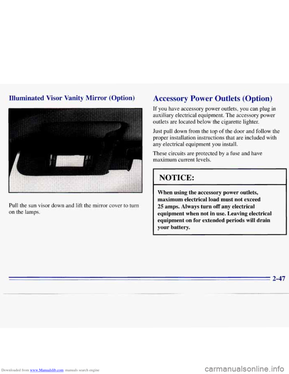 CHEVROLET S10 1996 2.G Owners Manual Downloaded from www.Manualslib.com manuals search engine Illuminated  Visor  Vanity  Mirror  (Option) 
I 
Pull the sun visor  down  and  lift the  mirror cover to  turn 
on the lamps. 
Accessory Power