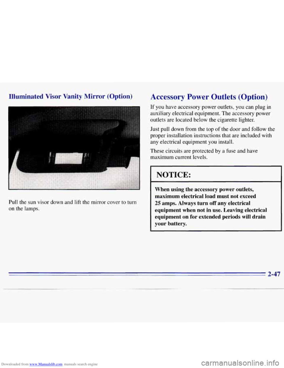 CHEVROLET S10 1996 2.G Owners Manual Downloaded from www.Manualslib.com manuals search engine Illuminated Visor Vanity Mirror (Option)
I
Pull the sun visor down and lift the mirror cover to turn
on the lamps.
Accessory Power CHEVROLET S10 1996 2.G Owners Manual Downloaded from www.Manualslib.com manuals search engine Illuminated Visor Vanity Mirror (Option)
I
Pull the sun visor down and lift the mirror cover to turn
on the lamps.
Accessory Power