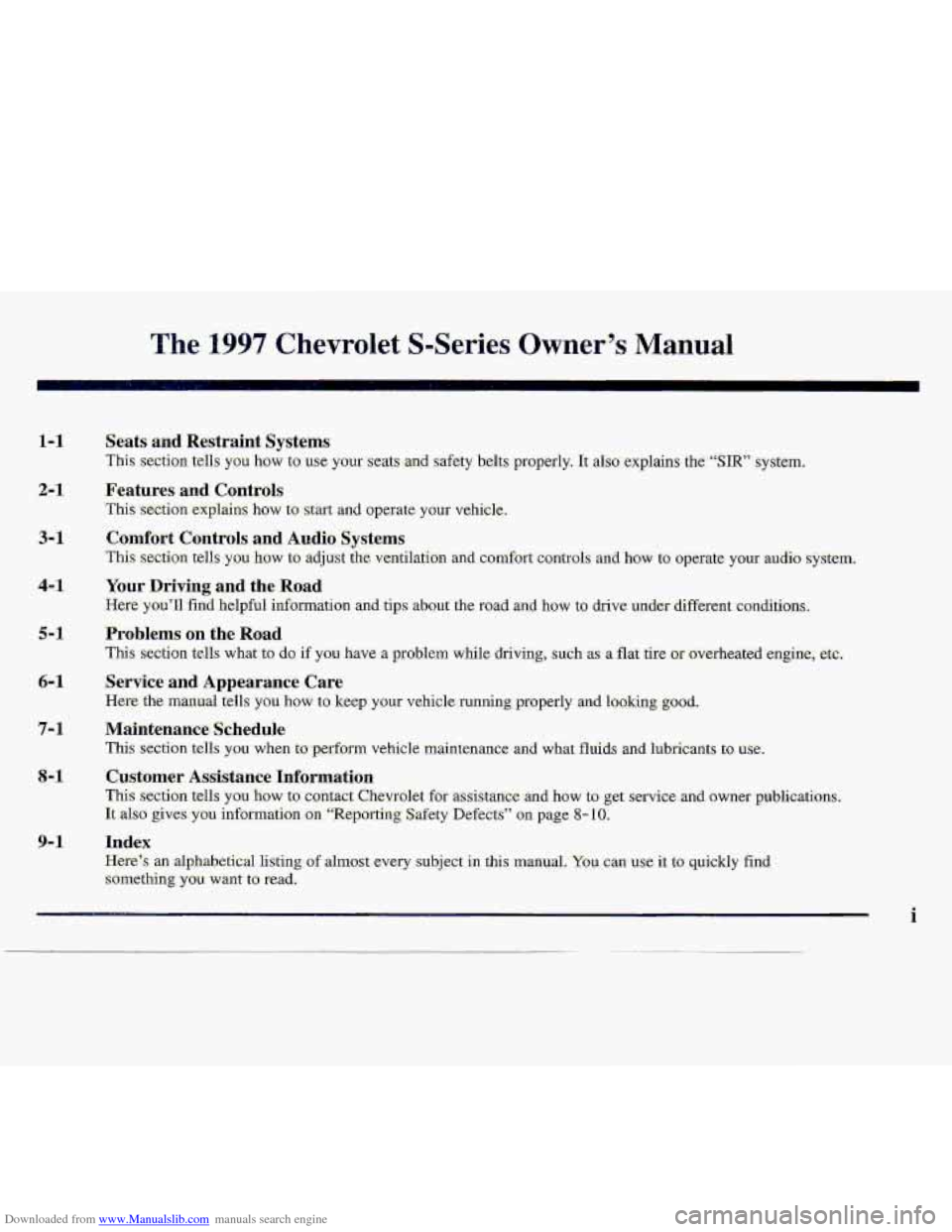 CHEVROLET S10 1997 2.G Owners Manual Downloaded from www.Manualslib.com manuals search engine The 1997 Chevrslet S-Series Owner’s Manual
1,- 1 Seats and Restraint Systems
This section tells you how to use your ‘seats-and s;afety CHEVROLET S10 1997 2.G Owners Manual Downloaded from www.Manualslib.com manuals search engine The 1997 Chevrslet S-Series Owner’s Manual
1,- 1 Seats and Restraint Systems
This section tells you how to use your ‘seats-and s;afety