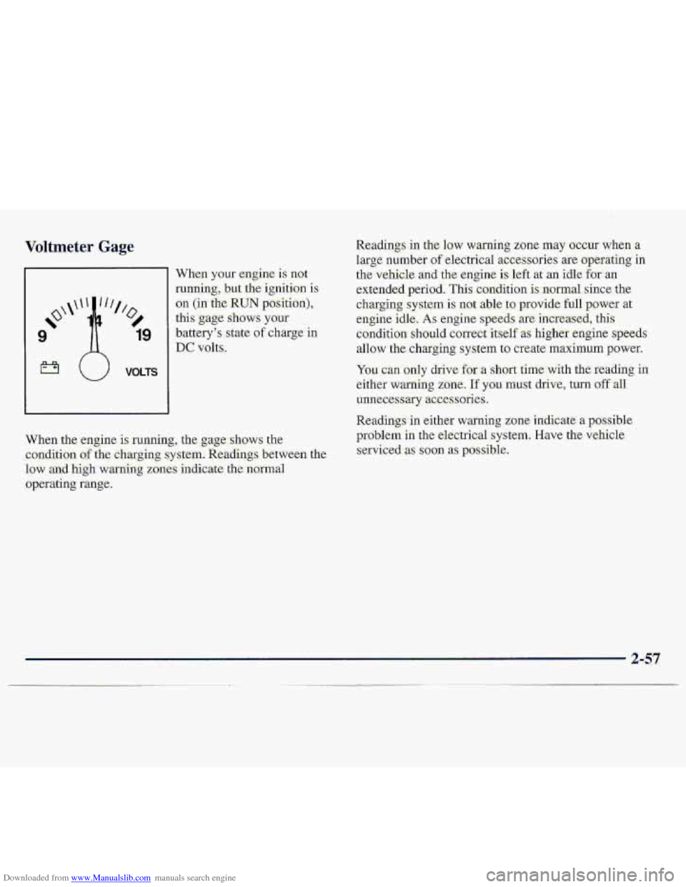 CHEVROLET S10 1997 2.G Owners Manual Downloaded from www.Manualslib.com manuals search engine Voltmeter Gage 
When your engine is not 
runqjng, bllt the ignition is 
on (in the.RUN position), 
this gage shows your 
batterys state of cha