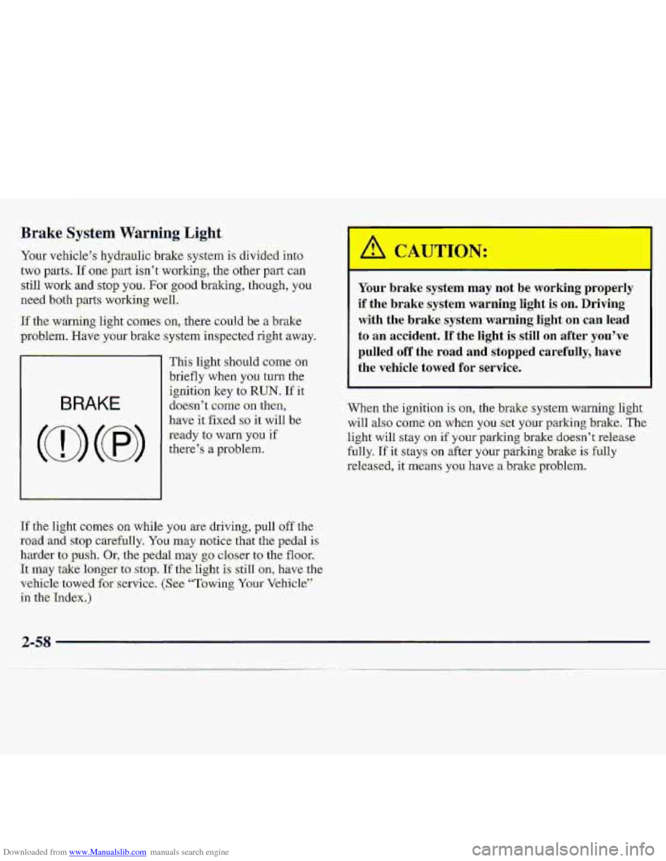 CHEVROLET S10 1997 2.G Owners Manual Downloaded from www.Manualslib.com manuals search engine .Brake System WarningLlght 
‘Your v&iiele”s hydraulic brake system is divided into- 
.two pam. If one part i.sn’t  working, thc other  pa