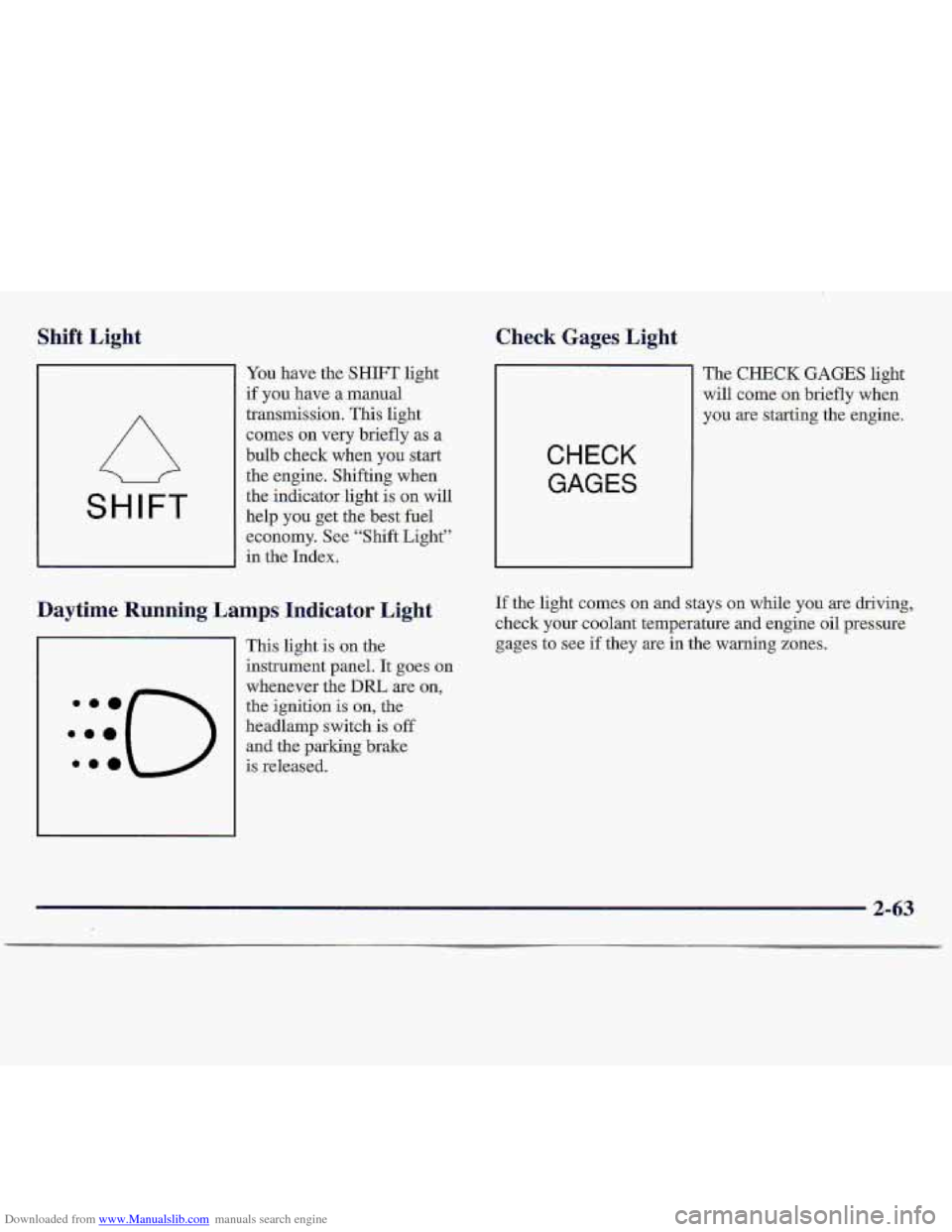 CHEVROLET S10 1997 2.G Owners Manual Downloaded from www.Manualslib.com manuals search engine Shift  Light Check Gages Light. 
SHIFT 
You have  the SHIFT light 
if you have a manual 
transmission.  This  light 
comes- on  very  briefly  