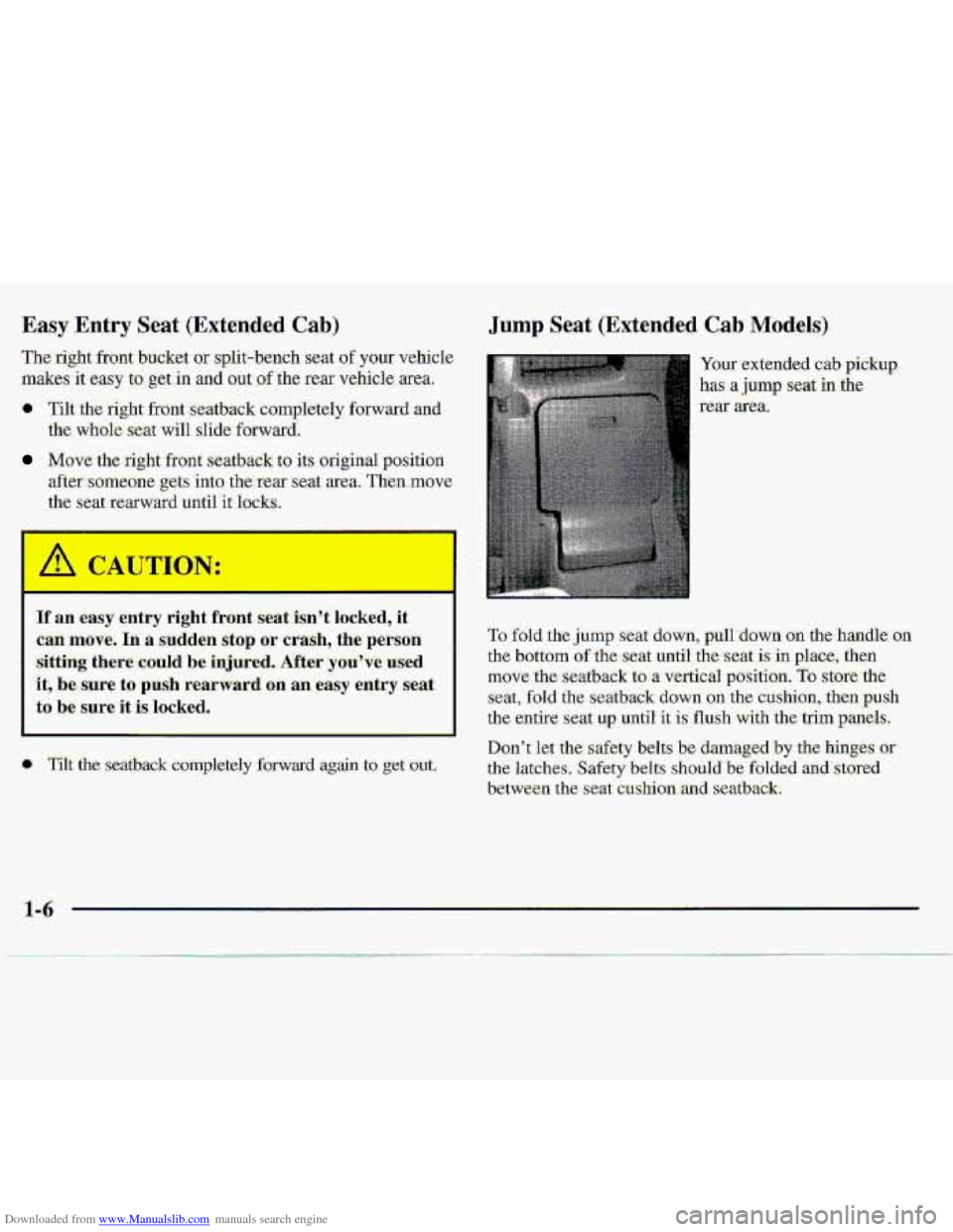 CHEVROLET S10 1997 2.G User Guide Downloaded from www.Manualslib.com manuals search engine ‘Easy Entry Seat (Extended Cab) 
The right front bucket or split-bench seat of your vehicle 
.makes it easy to- get -in and out of the rear v