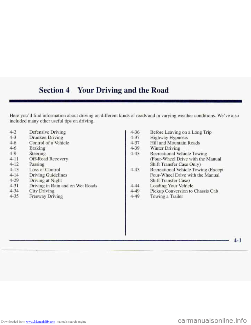 CHEVROLET S10 1997 2.G Owners Manual Downloaded from www.Manualslib.com manuals search engine Section 4 Your Driving. and the- Road
Were-. you’ll find information ,ab.aut driving on different kinds o.frodds and in varyir@ weatkr-er CHEVROLET S10 1997 2.G Owners Manual Downloaded from www.Manualslib.com manuals search engine Section 4 Your Driving. and the- Road
Were-. you’ll find information ,ab.aut driving on different kinds o.frodds and in varyir@ weatkr-er