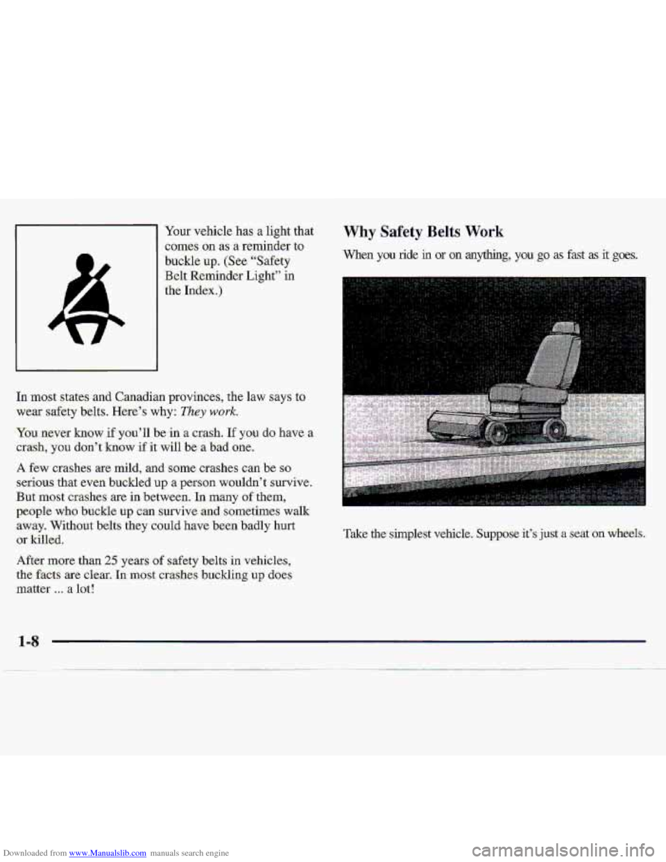 CHEVROLET S10 1997 2.G User Guide Downloaded from www.Manualslib.com manuals search engine Your vehicle has a light that 
comes 
on as a reminder to 
buckle 
-up. (See “Safety 
Belt Reminder Light” 
in 
the Index.) 
In most  state