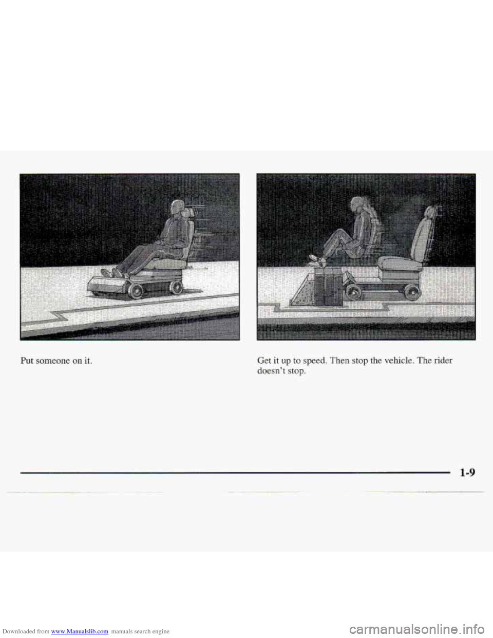 CHEVROLET S10 1997 2.G User Guide Downloaded from www.Manualslib.com manuals search engine .. . 
Put someone on  it.  Get it up to speed. Then stop  the  vehicle. The rider 
doesn’t 
stop.   