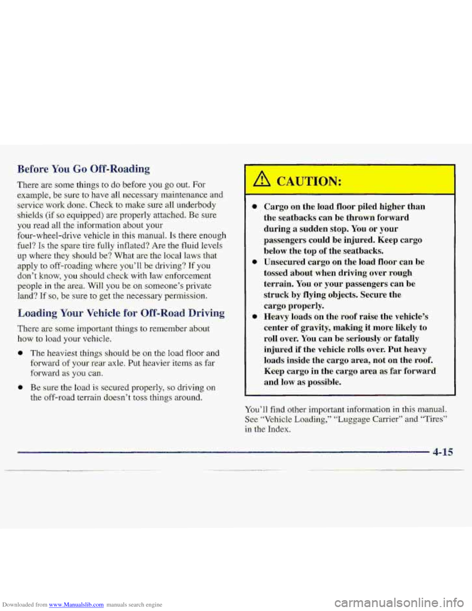 CHEVROLET S10 1997 2.G Owners Manual Downloaded from www.Manualslib.com manuals search engine 0 The, heaviest things s.hould be on the load floor and 
forward of your rear axle. Put h-avier items as far 
forwardas you~~m. 
0 Be- sure- th