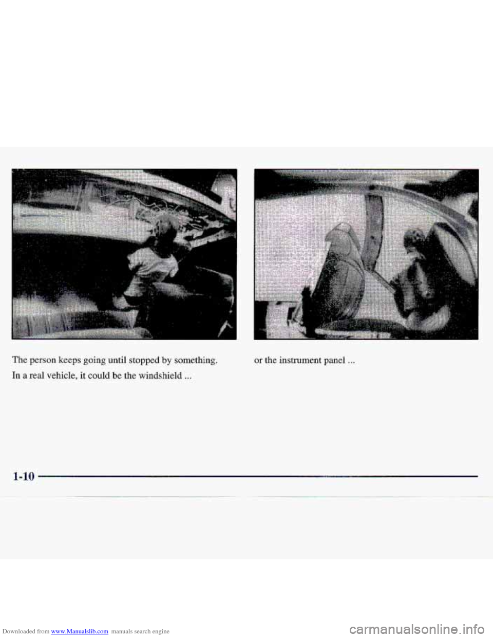 CHEVROLET S10 1997 2.G User Guide Downloaded from www.Manualslib.com manuals search engine The person keeps going until stopped by somethinq. 
In a real vehicle,  it  could be the windshield ... 
or the instrument  panel ...   
