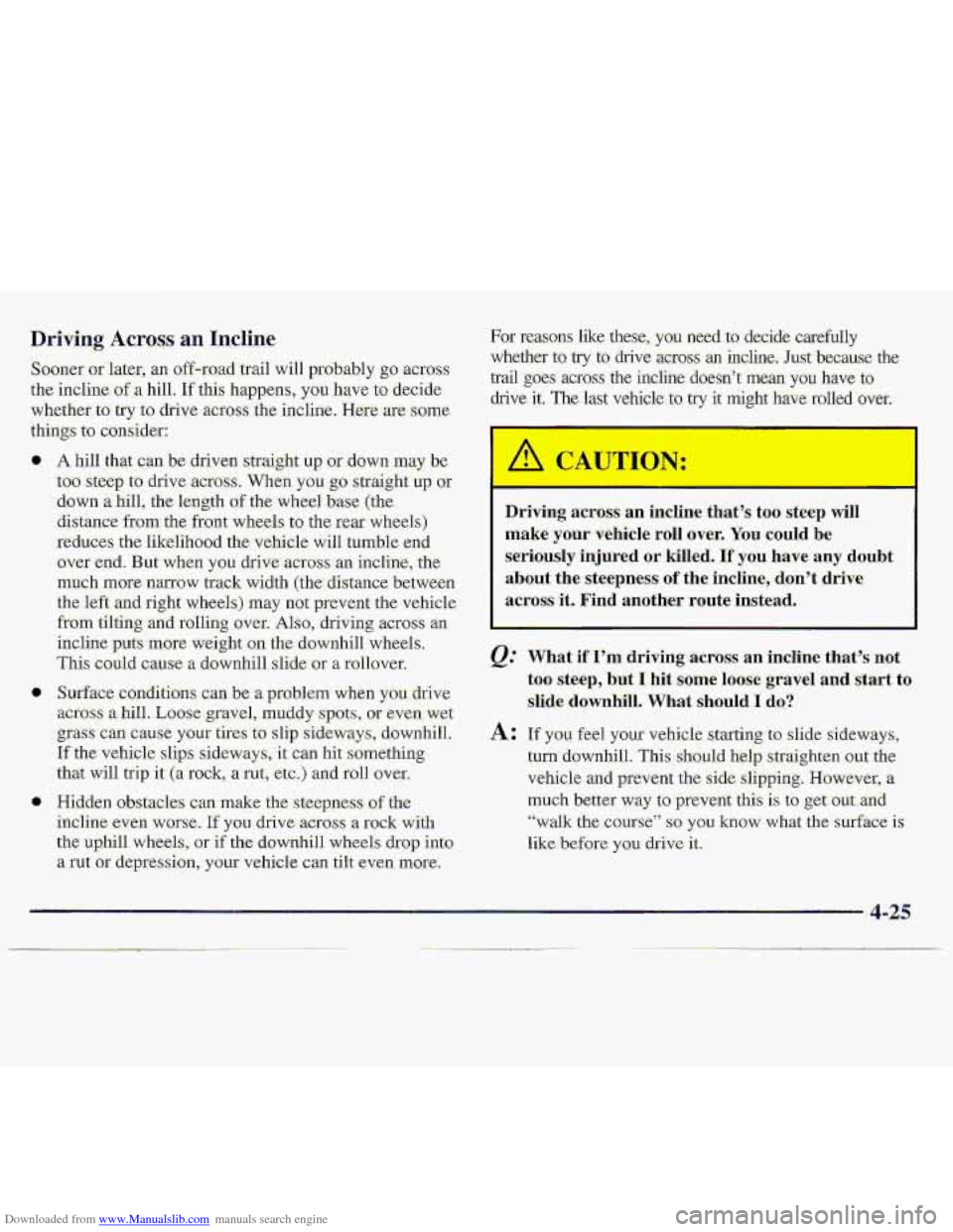 CHEVROLET S10 1997 2.G Owners Manual Downloaded from www.Manualslib.com manuals search engine Driving Across an Incline 
Sooner or later, an off-ro.ad:trail will probably go across 
the incline of a hill.. If this happens,  you have to d