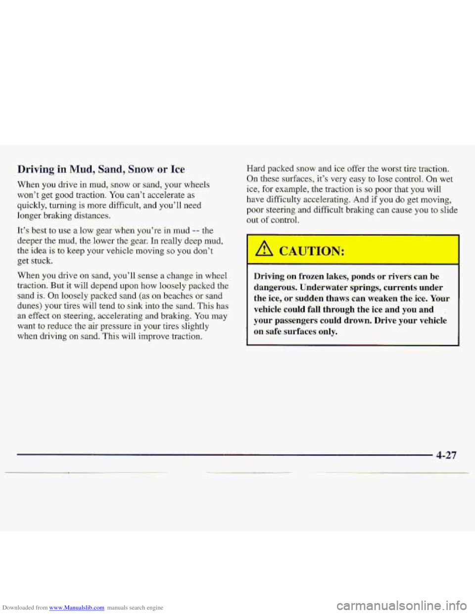 CHEVROLET S10 1997 2.G Owners Manual Downloaded from www.Manualslib.com manuals search engine Driving in Mnd, Sand, Snow or Ice 
When you dxive in mu.d, snow or sarsd, your wheels 
won’t get good traction. You can’t accelemte as 
qui