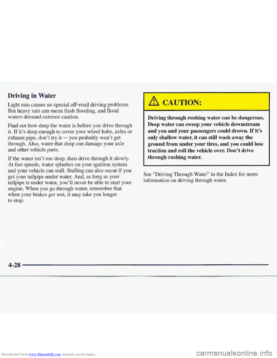CHEVROLET S10 1997 2.G Owners Manual Downloaded from www.Manualslib.com manuals search engine Driving in Water 
Light rain causes no specialaff-road  driving problems. 
But  .ke.avy  rain 
can .mean flash flooding, and flood 
waters  dem