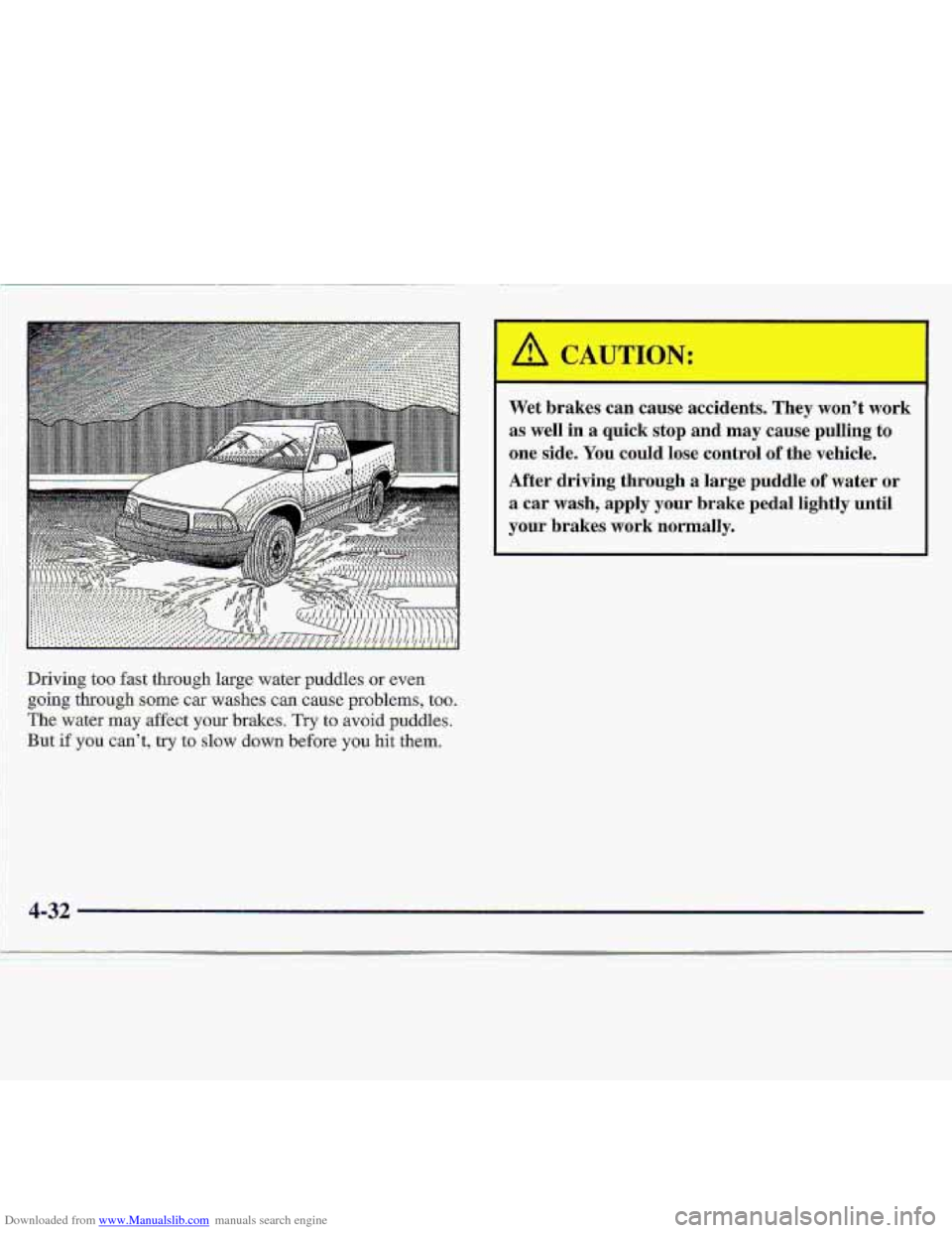 CHEVROLET S10 1997 2.G Owners Manual Downloaded from www.Manualslib.com manuals search engine Driving too fast through large water puddles or even 
going through same car washes can cause problems, too. 
. . . The water may affect your b