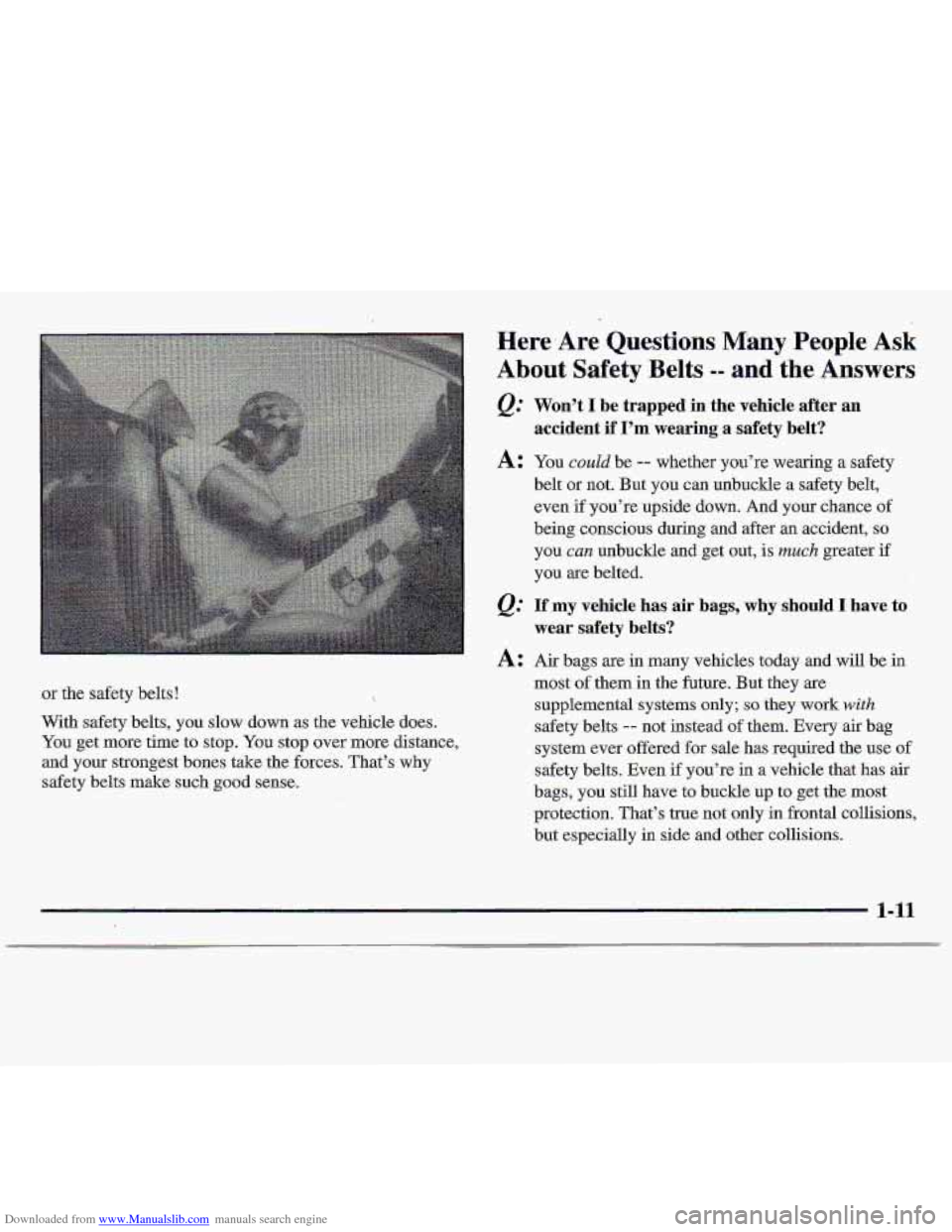CHEVROLET S10 1997 2.G User Guide Downloaded from www.Manualslib.com manuals search engine or  the safety belts!  
With safety belts, you slow down as  the  vehicle  does. 
You get more  time  to stop. You stop  over  more  distance, 