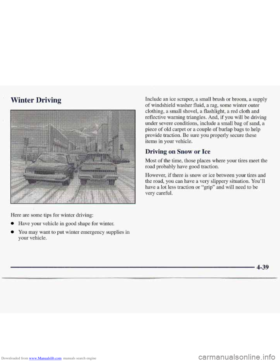 CHEVROLET S10 1997 2.G Owners Manual Downloaded from www.Manualslib.com manuals search engine Winter Driving 
Here are some tips for winter driving: 
Have your  vehicle  in good shape  for  winter. 
You may want to put winter  emergency 