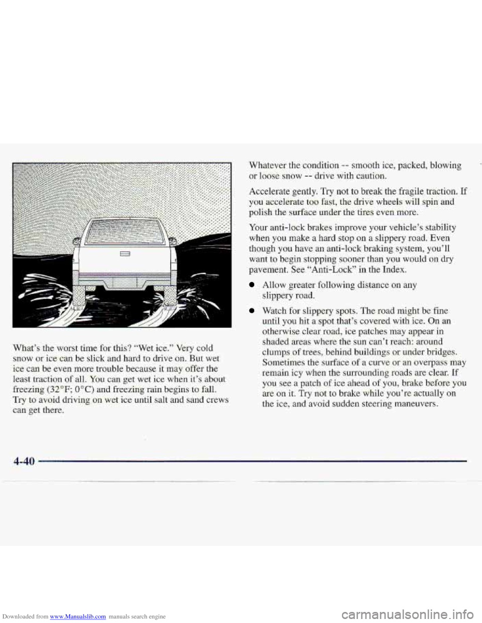 CHEVROLET S10 1997 2.G Owners Manual Downloaded from www.Manualslib.com manuals search engine Wh8t’s:the worst  time for this? “Wet-.ice.” Very cold 
snow or-ice-can  be slick and hard to drive on. But wet 
ice c.m- be even m-ore. 