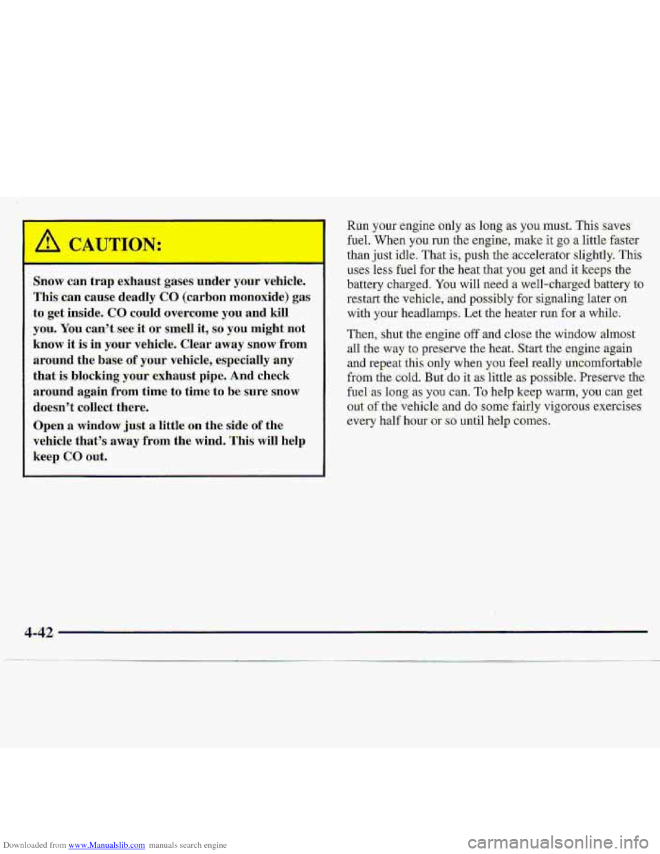 CHEVROLET S10 1997 2.G Owners Manual Downloaded from www.Manualslib.com manuals search engine Snow can trap  exhaust  gases under  yo.ur  vehicle. 
This.can  cause 
deadly CO (carbon rncmoxide) gas 
to get:  inside. CO could  overcome yo