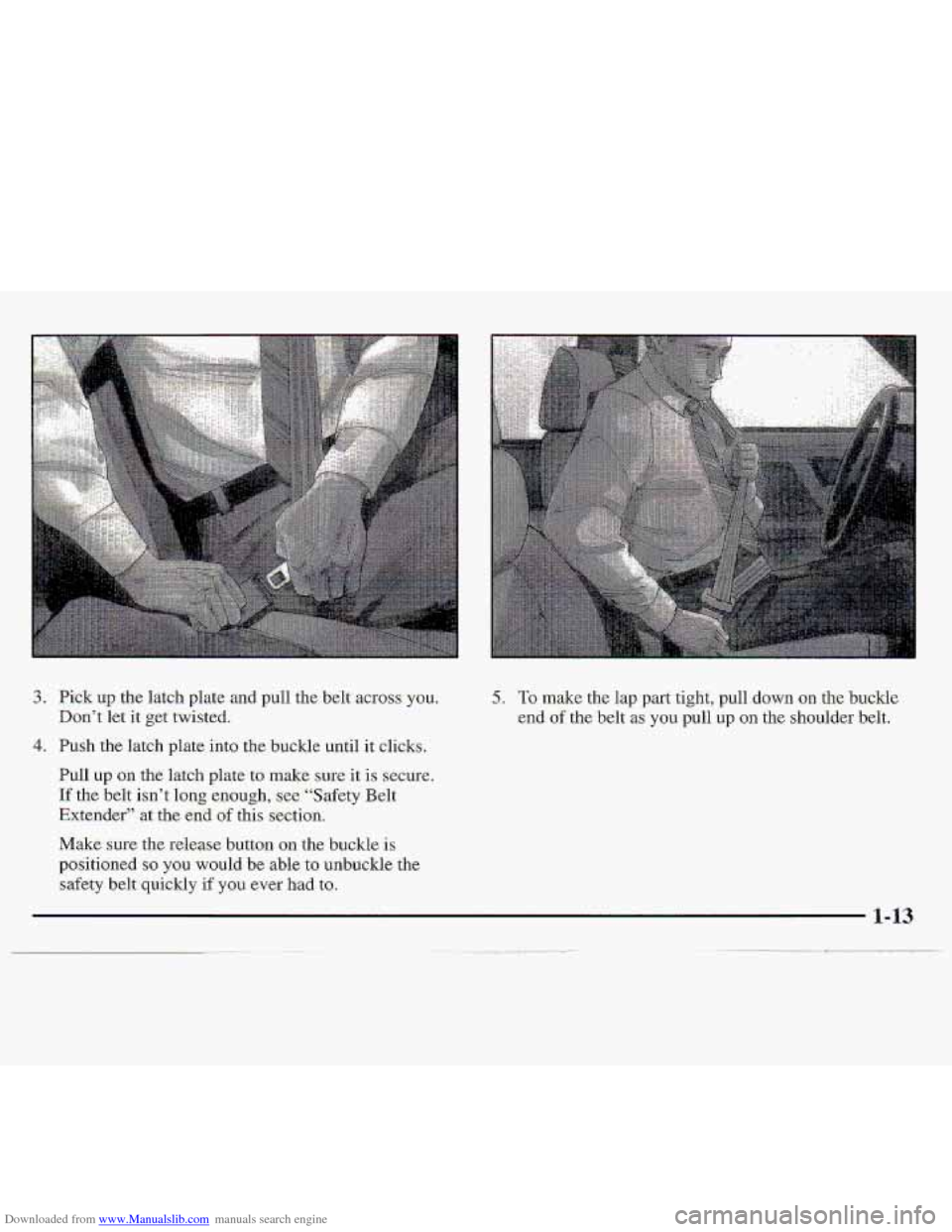 CHEVROLET S10 1997 2.G User Guide Downloaded from www.Manualslib.com manuals search engine 3. Pick up the  latch plate and pull the belt  across you. 
Don’t let it get twisted. 
5. -To make the  lap  parttight,  p-ull down on the bu