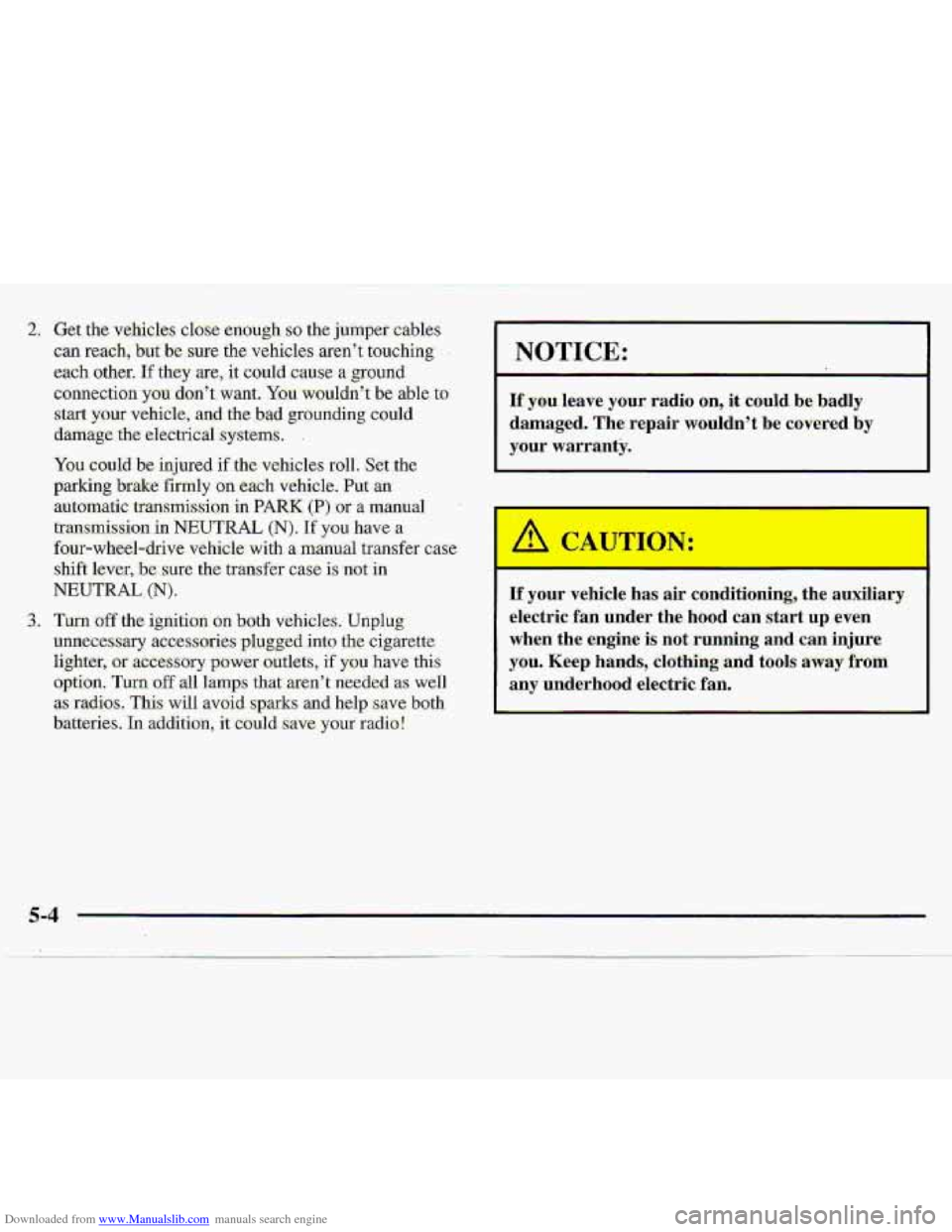 CHEVROLET S10 1997 2.G Owners Manual Downloaded from www.Manualslib.com manuals search engine NOTICE:
If you leave your radio on, it could be badly
damaged. The repair wouldnt b-e covered
by
your warranty.
I€ your vehicl CHEVROLET S10 1997 2.G Owners Manual Downloaded from www.Manualslib.com manuals search engine NOTICE:
If you leave your radio on, it could be badly
damaged. The repair wouldnt b-e covered
by
your warranty.
I€ your vehicl