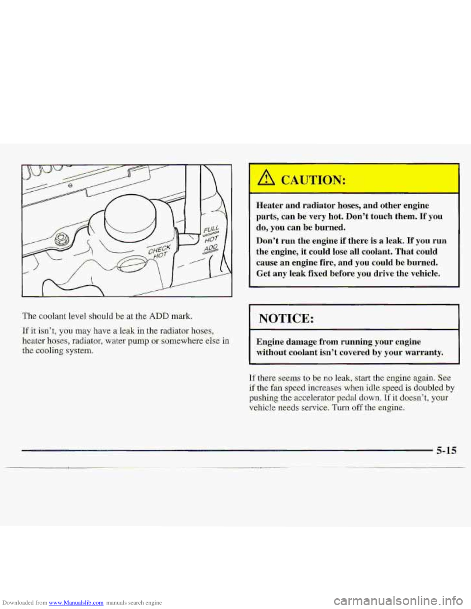 CHEVROLET S10 1997 2.G Owners Manual Downloaded from www.Manualslib.com manuals search engine L 
The coolant level should be at the ADD mark. 
If it isn’t, you may have, a-le-& in the mdiator hoses, 
heater hoses, radiator, water pump 