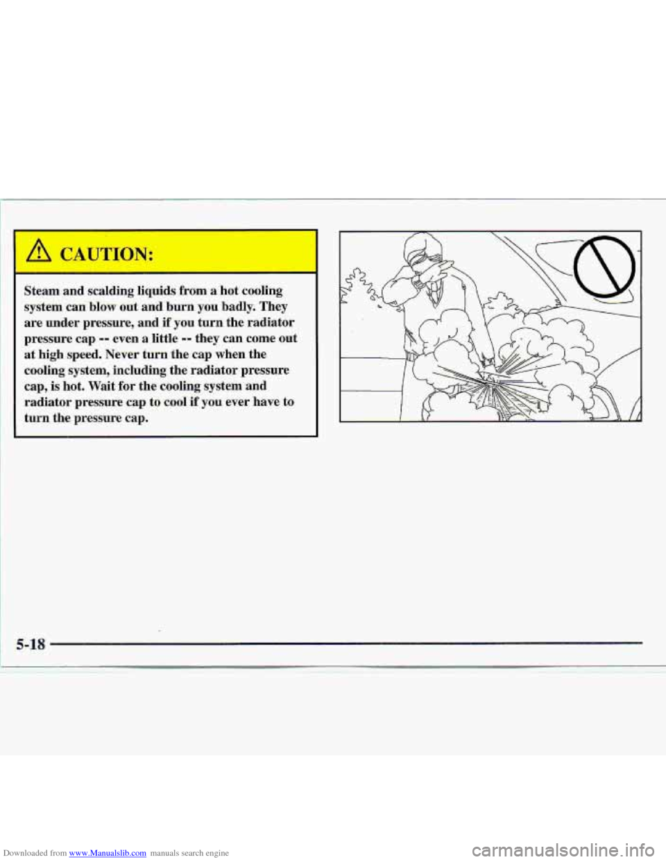 CHEVROLET S10 1997 2.G Owners Manual Downloaded from www.Manualslib.com manuals search engine Steam and scalding  Bquids  from a hot  cooling 
system  can 
blow out and burn  you  badly.  They 
are  .under  pressure,  and 
if you turn th