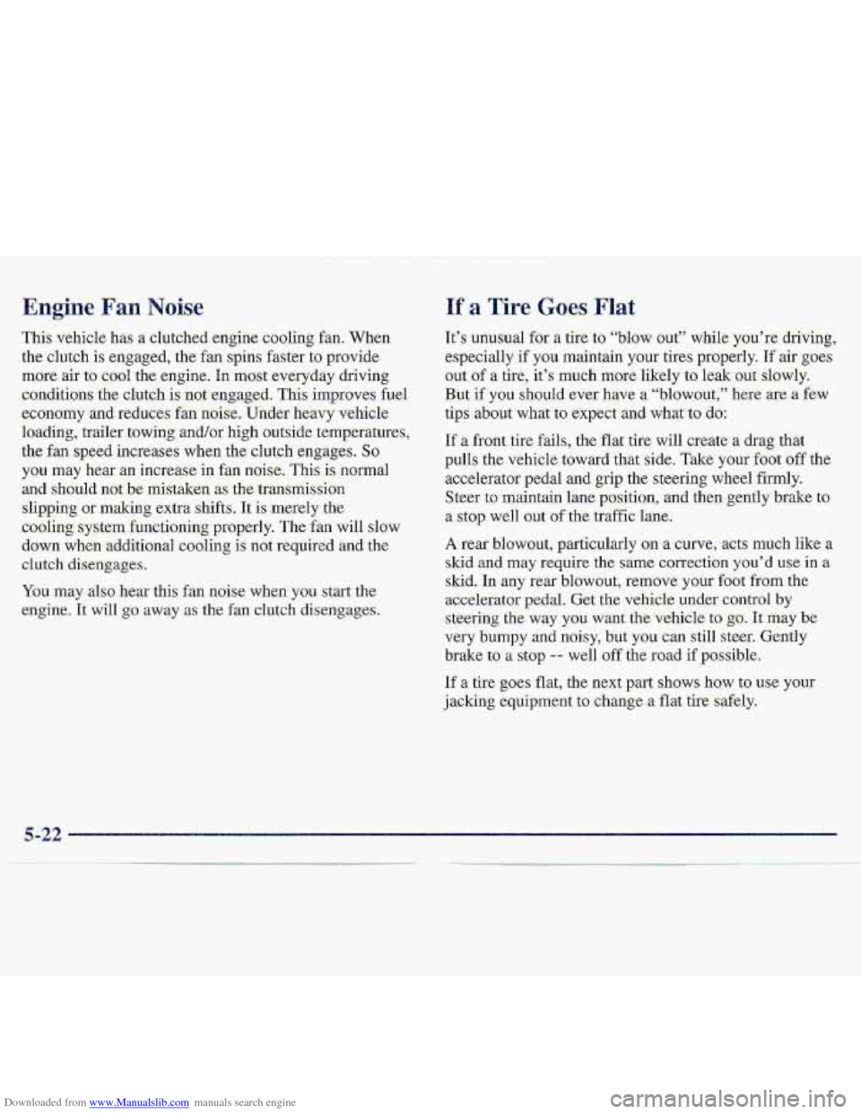 CHEVROLET S10 1997 2.G Owners Manual Downloaded from www.Manualslib.com manuals search engine You.mhy alstt- hear this €annoise wheli ycju s.tart the 
engine. It will .go away as the fa :lutch disengages. 
It’s unusual for a tire to 