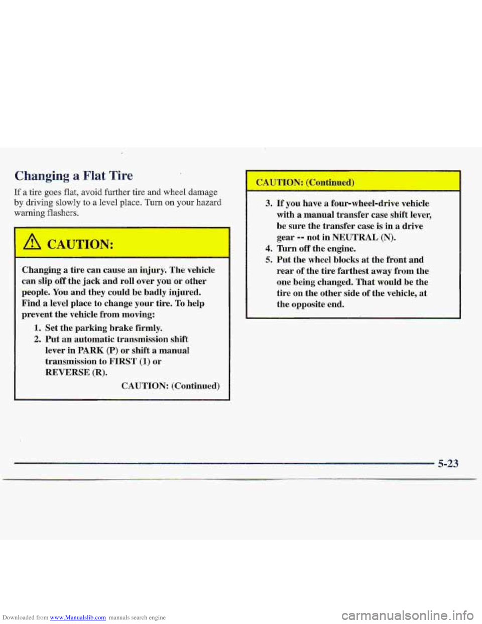 CHEVROLET S10 1997 2.G Owners Manual Downloaded from www.Manualslib.com manuals search engine If a tire goes flat, avoid further tire and wheel damage 
by driving  slowly to a level place. Turn on your hazard 
warning flashers. 
Changing