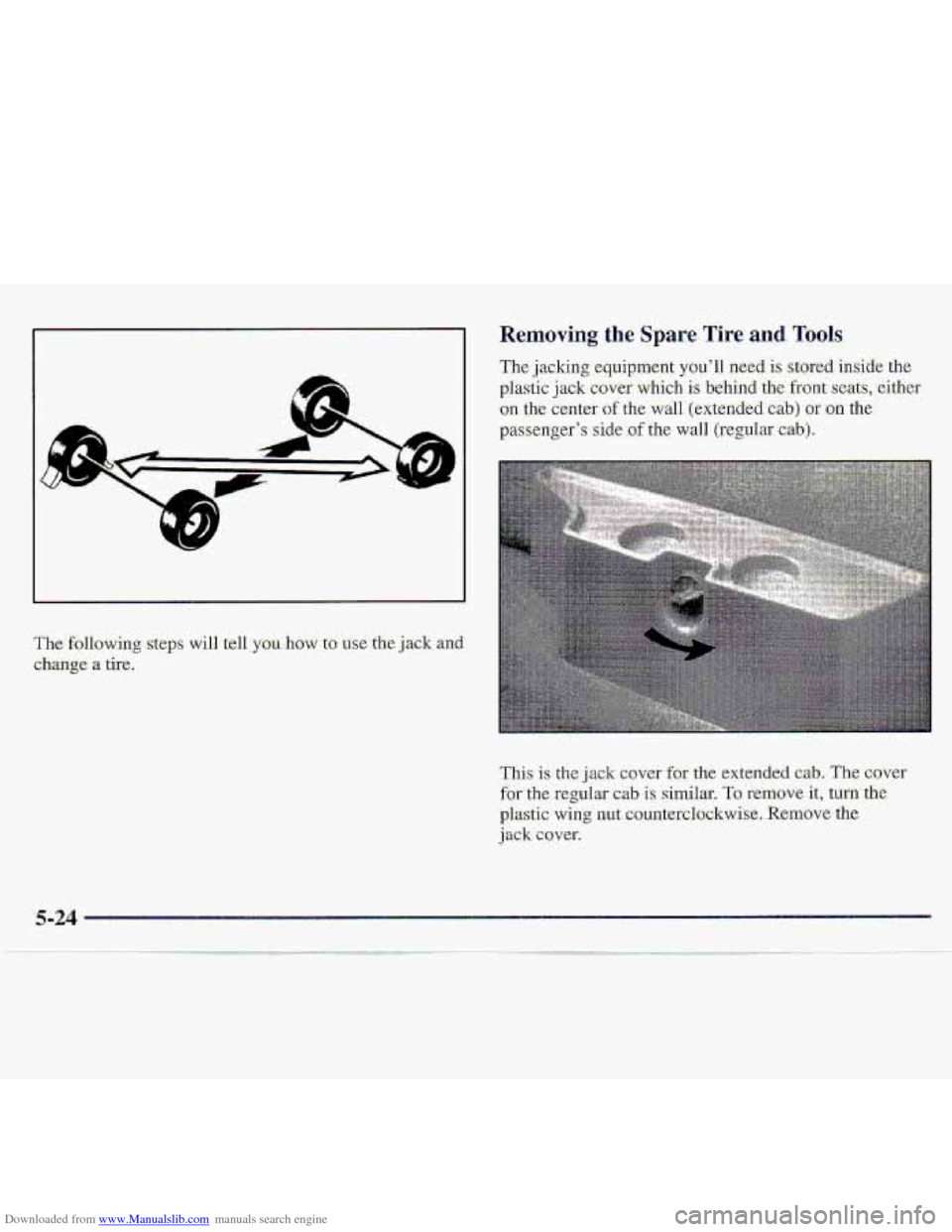 CHEVROLET S10 1997 2.G Owners Manual Downloaded from www.Manualslib.com manuals search engine Removing the Spare.’Tire and Tools 
The jacking equipment you’I1 need.  is  .stored inside the 
plastic jack covef.which is behind the-fr-o