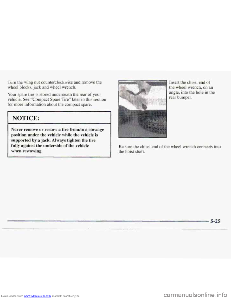 CHEVROLET S10 1997 2.G Owners Manual Downloaded from www.Manualslib.com manuals search engine Turn .the wi~%g imt. cwnterclockwise :and rem-ove the 
wheel blocks., jack and wheel wrench. 
Your spare tire is stored underneath the rear of 