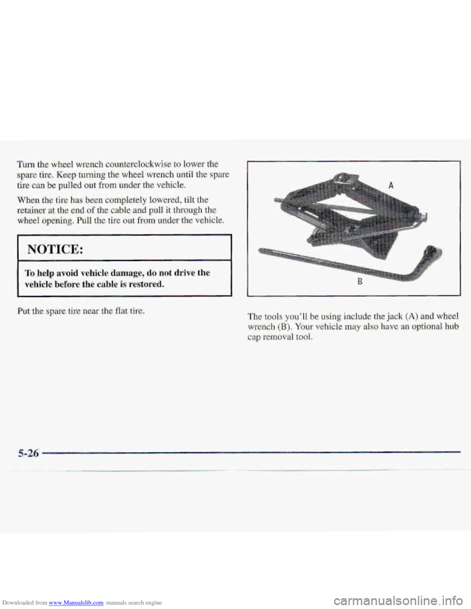 CHEVROLET S10 1997 2.G Owners Manual Downloaded from www.Manualslib.com manuals search engine Turn the wheel wrench c0unterclockwiA-e t$ lower the 
.spare tire. Keep turning the wheel wrench irntil the spare 
tire can be pulled out from