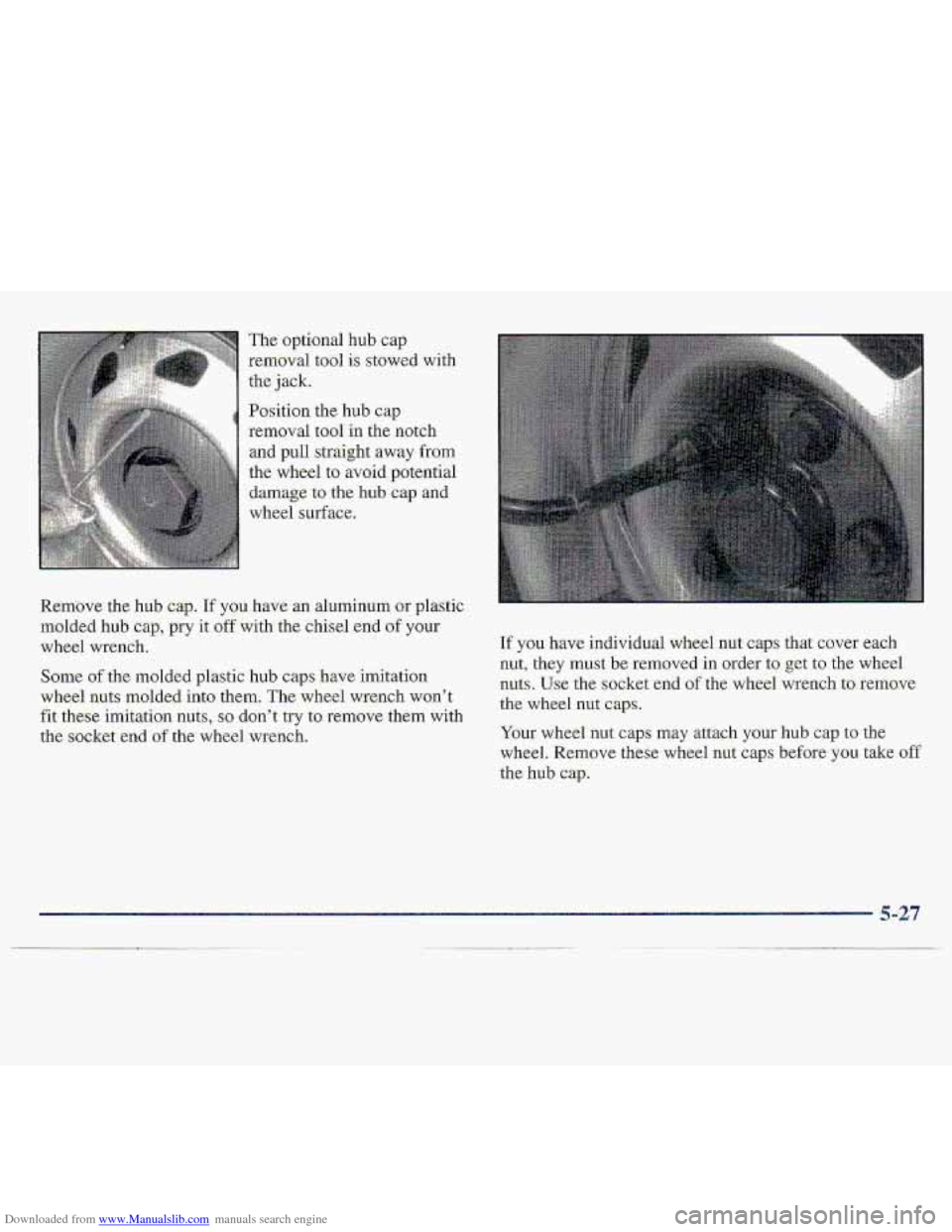 CHEVROLET S10 1997 2.G Owners Manual Downloaded from www.Manualslib.com manuals search engine The optional hub cap 
removal tool is stowed with 
the  jack. 
Position 
the hub cap 
removal  tool i-n the notch 
and pull  straight ,away fro
