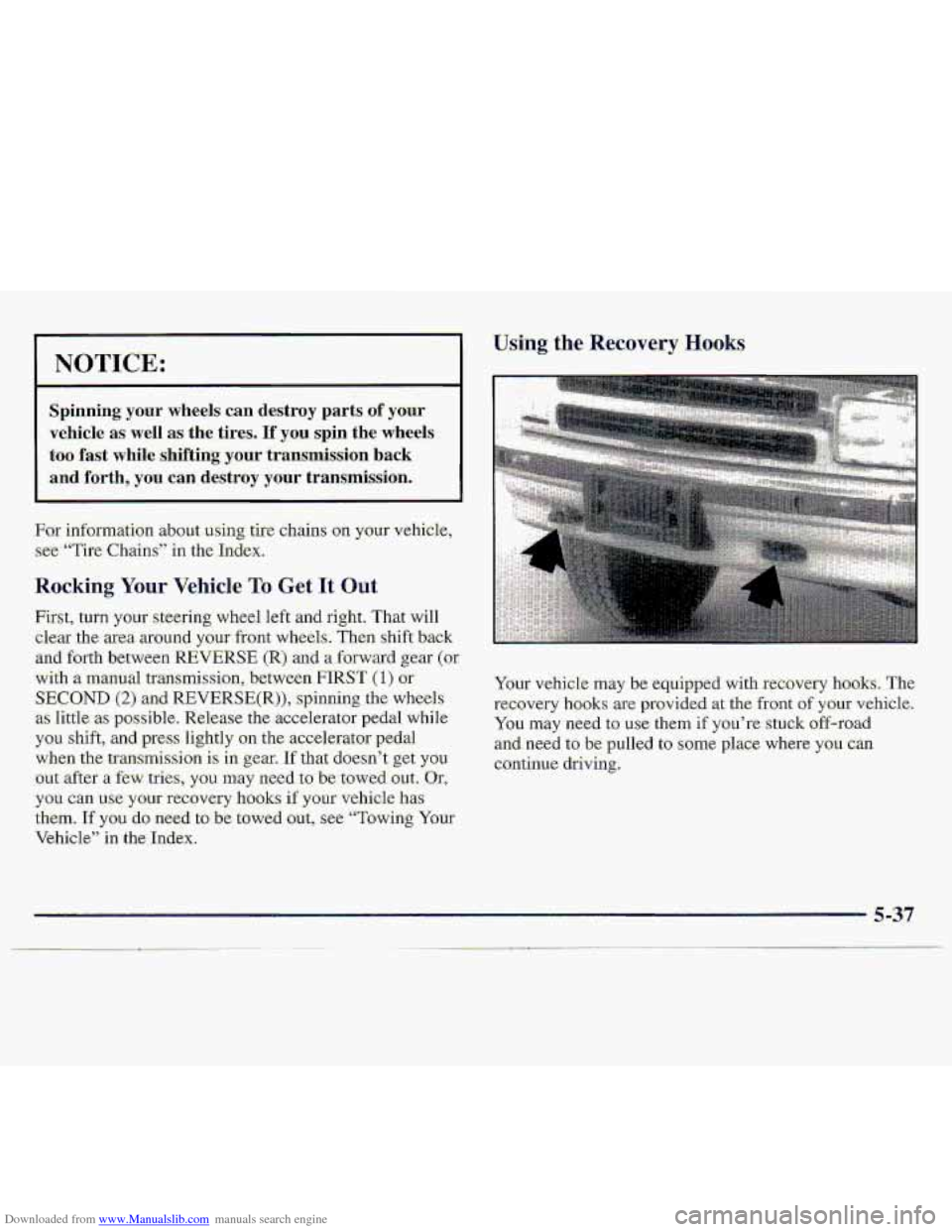 CHEVROLET S10 1997 2.G Owners Manual Downloaded from www.Manualslib.com manuals search engine NOTICE: 
Spinning  your wheels can  destroy  parts of your 
vehicle as we11 as the tires. If you spin the  wheels 
too fast  while  shifting yo