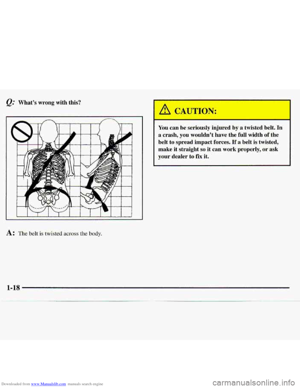 CHEVROLET S10 1997 2.G Owners Manual Downloaded from www.Manualslib.com manuals search engine Qt What’s  wrong  with  this? 
You can be seridusly  irijured by -a twisted  belt.  Ih 
a crash,  you  wouldn’t  have  the  full  width of-