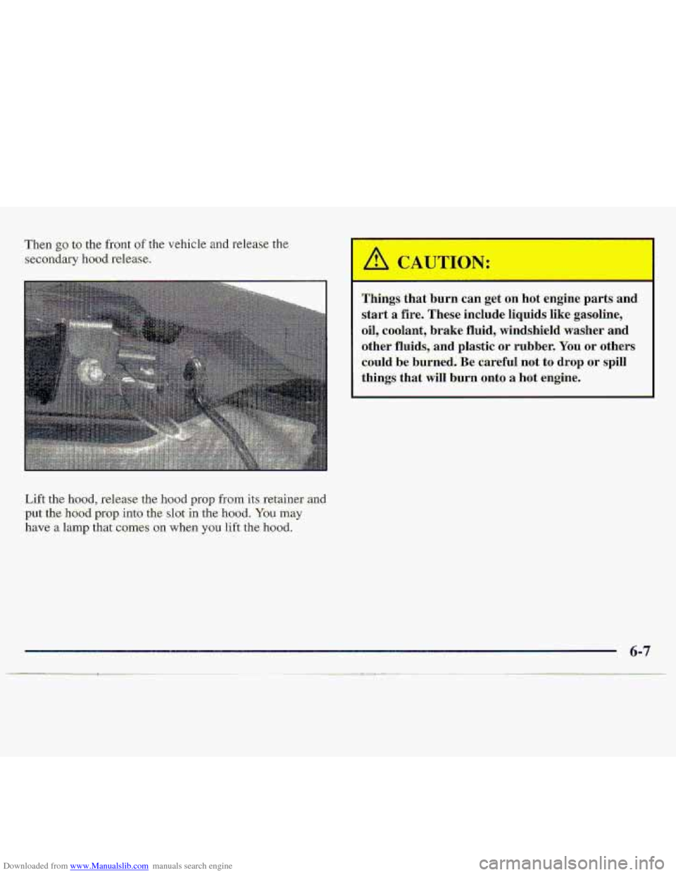 CHEVROLET S10 1997 2.G Owners Manual Downloaded from www.Manualslib.com manuals search engine Then go to the front of the vehicle and release the 
secondary hood- release. 
Lift the hood, release the  hood prop from its retainer .and 
pu