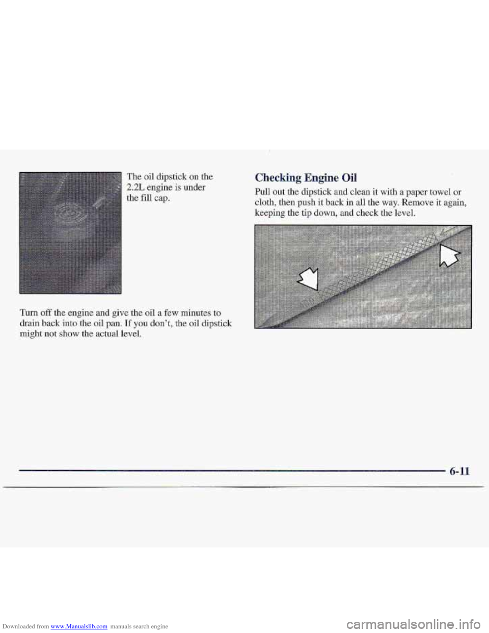 CHEVROLET S10 1997 2.G Owners Manual Downloaded from www.Manualslib.com manuals search engine The oil dipstick on the 
2.2L engine is under 
the 
fill cap. 
Turn off the  engine  and  give the oil a few minutes  to 
drain back  into the 