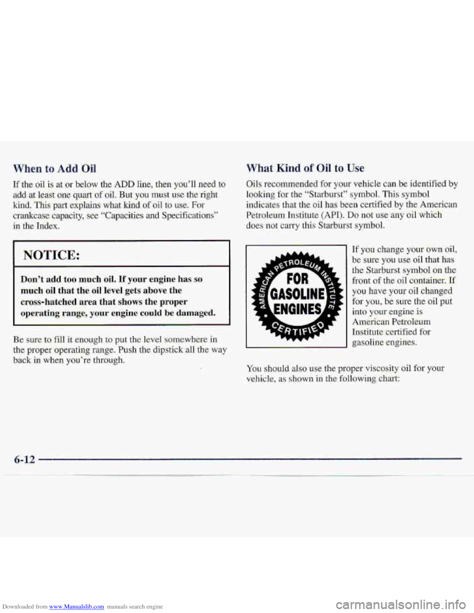 CHEVROLET S10 1997 2.G Owners Manual Downloaded from www.Manualslib.com manuals search engine When to Add- Oil 
If the oil is at or below the ADD line,  then .you’ll need to 
add 
at least one quart of oil. But-  you mut use the. right