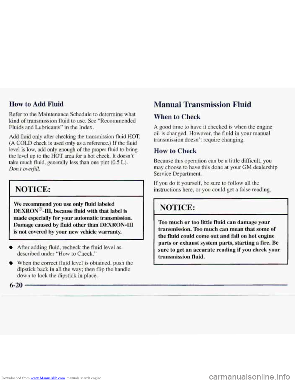 CHEVROLET S10 1997 2.G Owners Manual Downloaded from www.Manualslib.com manuals search engine HOW to Add Fluid Manual TransmisSion Fluid
Referto- the. M-aintenance Schedule t~ dtztermirie. what
kind of- tram~ssion fluid to. me. See “ CHEVROLET S10 1997 2.G Owners Manual Downloaded from www.Manualslib.com manuals search engine HOW to Add Fluid Manual TransmisSion Fluid
Referto- the. M-aintenance Schedule t~ dtztermirie. what
kind of- tram~ssion fluid to. me. See “