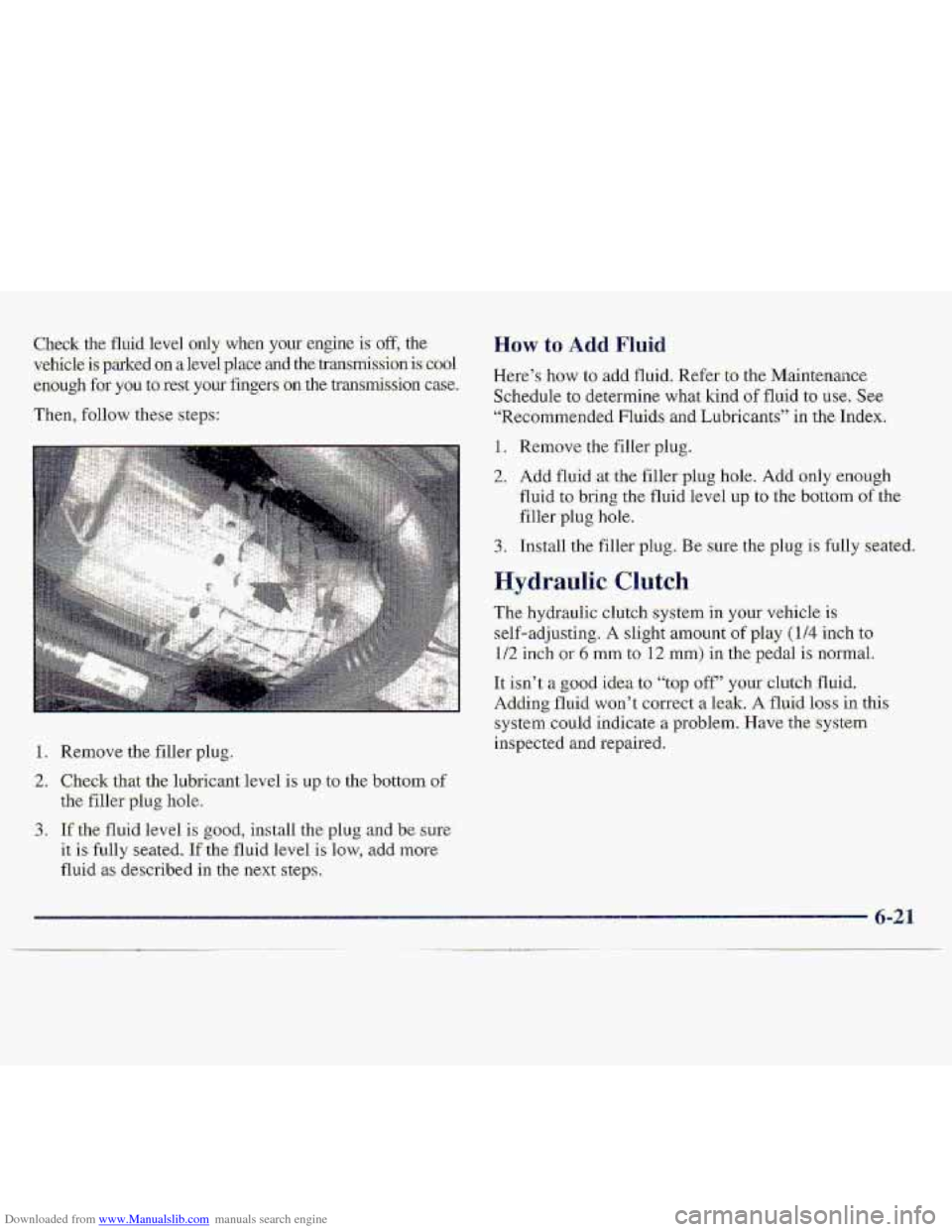 CHEVROLET S10 1997 2.G Owners Manual Downloaded from www.Manualslib.com manuals search engine %heck the fluid level only when your engine is .off, the
vehi-dle is parked on a level place and the lrtrarrsI’nissionisCool
e’nough
for CHEVROLET S10 1997 2.G Owners Manual Downloaded from www.Manualslib.com manuals search engine %heck the fluid level only when your engine is .off, the
vehi-dle is parked on a level place and the lrtrarrsI’nissionisCool
e’nough
for